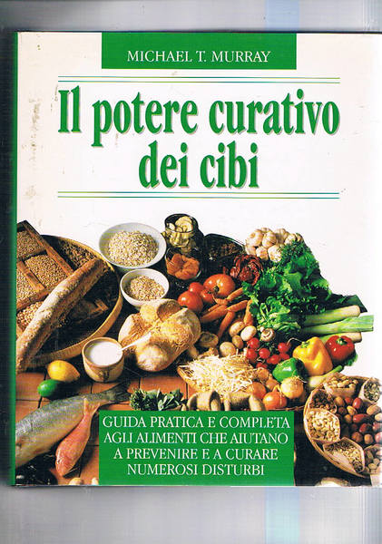 Il potere curativo dei cibi. Guida pratica e completa agli …