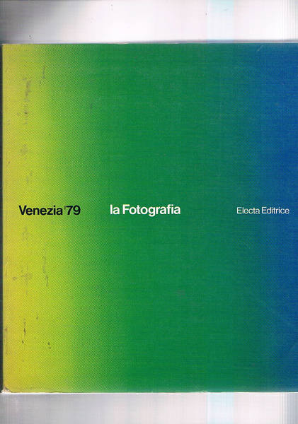Venezia '79. La fotografia. catalogo della mostra.