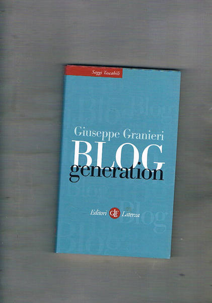 Blog generation. Prefazione di Derrick de Kerckhove.