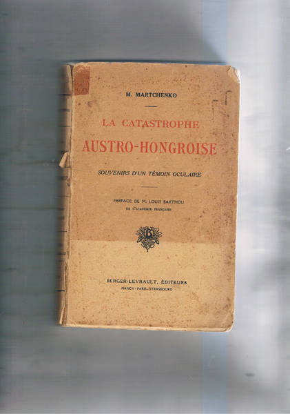 La catastrophe Austro-Hongroise souvenirs d'un témin oculaire.