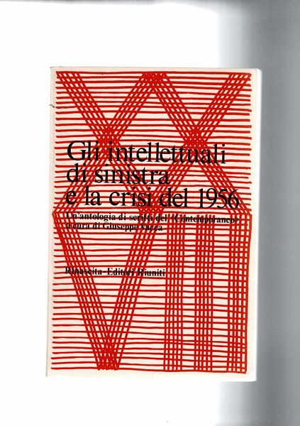 Gli intellettuali di sinistra e la crisi del 1956. Un'antologia …