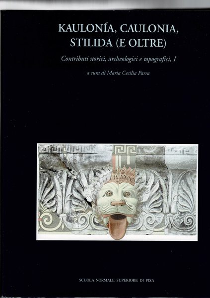 Kaulonìa, Caulonia, Stilida (e oltre). Contributi storici, archeologici e topografici, …