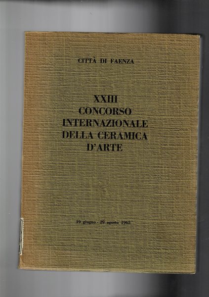 23° concorso internazionale della ceramica d'arte. Città di Faenza 19 …