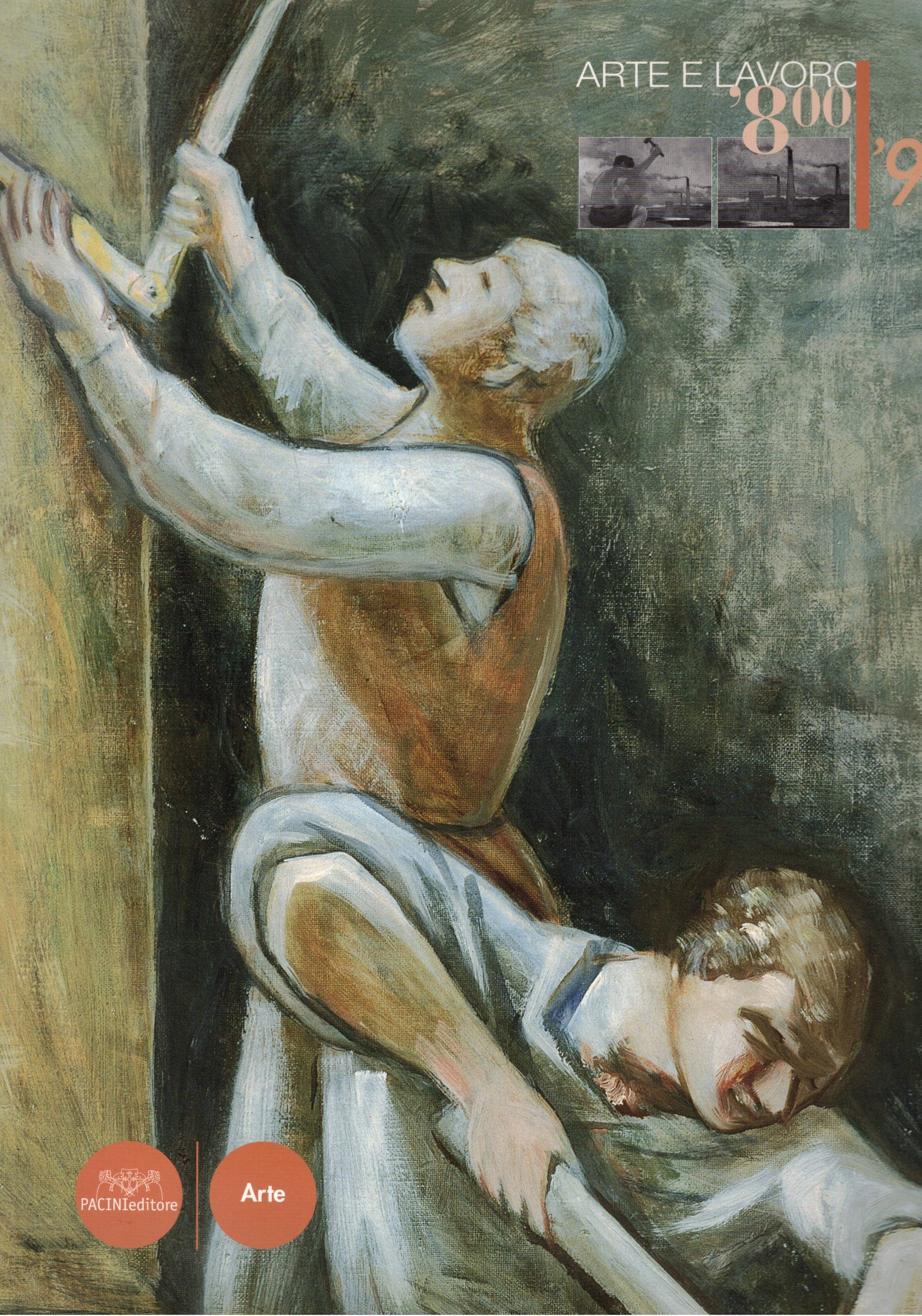 Arte e lavoro '800/'900. Catalogo della mostra fatta a Pontedera …