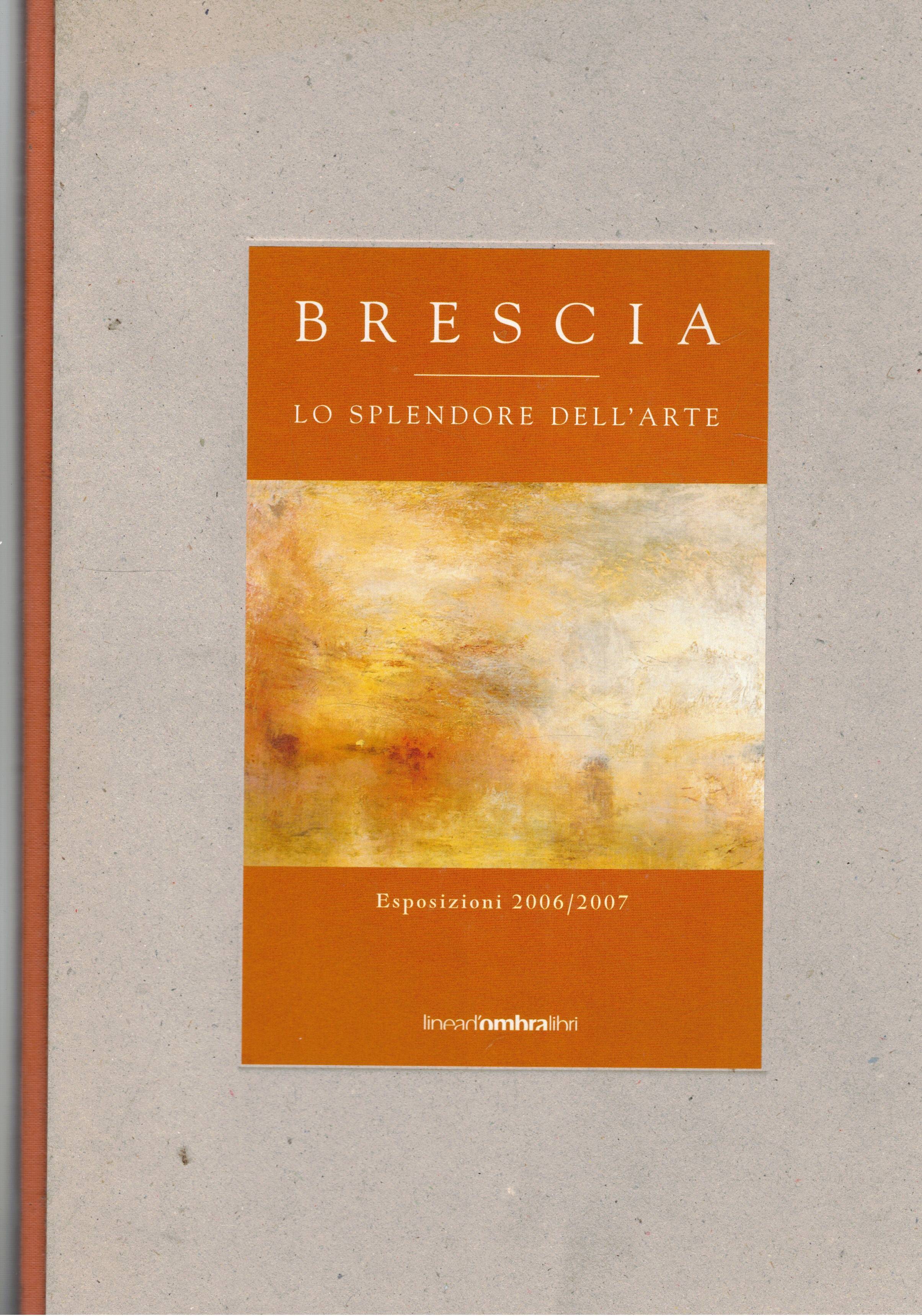 Brescia. Lo splendore dell'arte. Esposizioni 2006/2007.