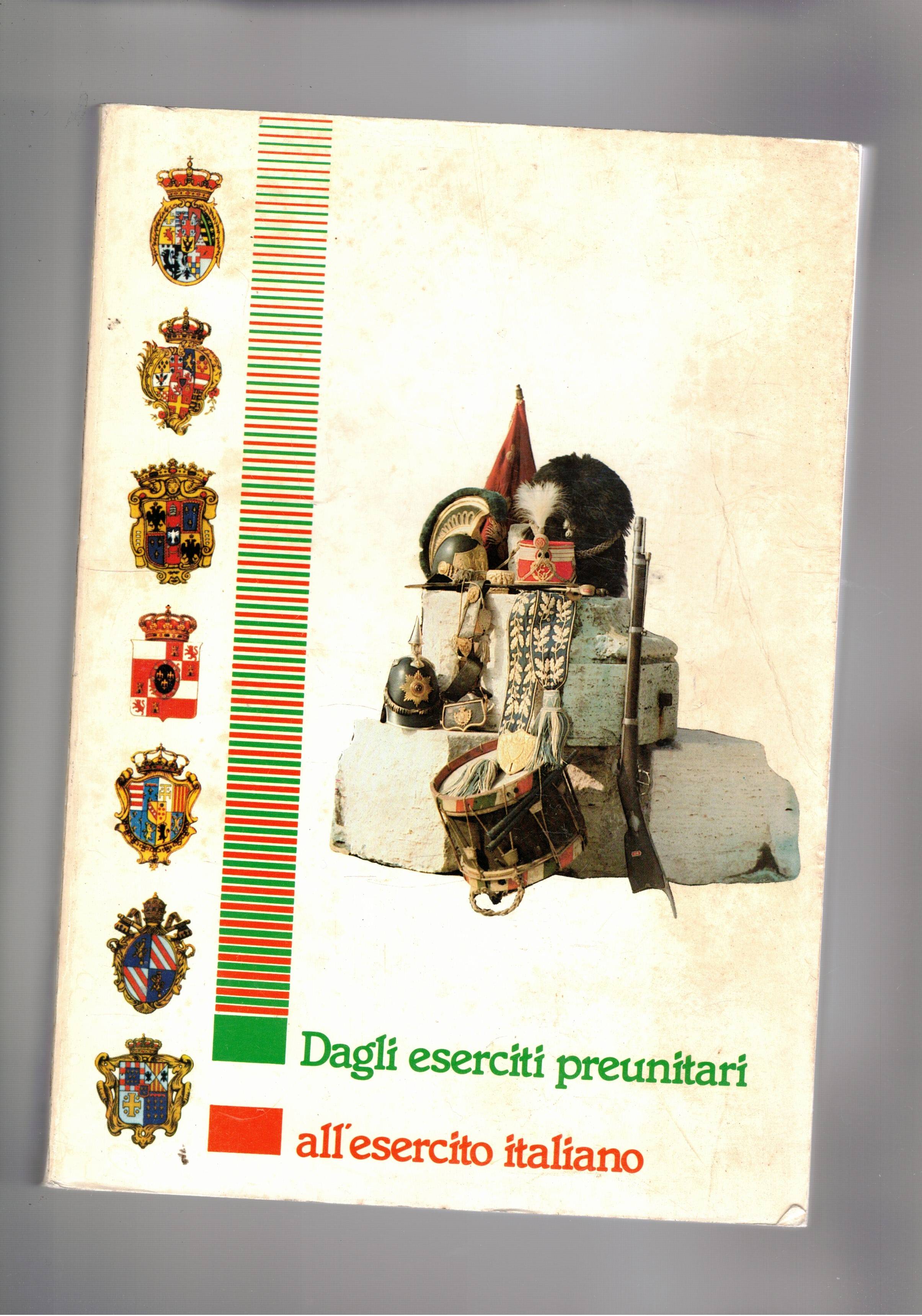 Dagli eserciti preunitari all'eercito italiano. Catalogo della mostra fatta nel …