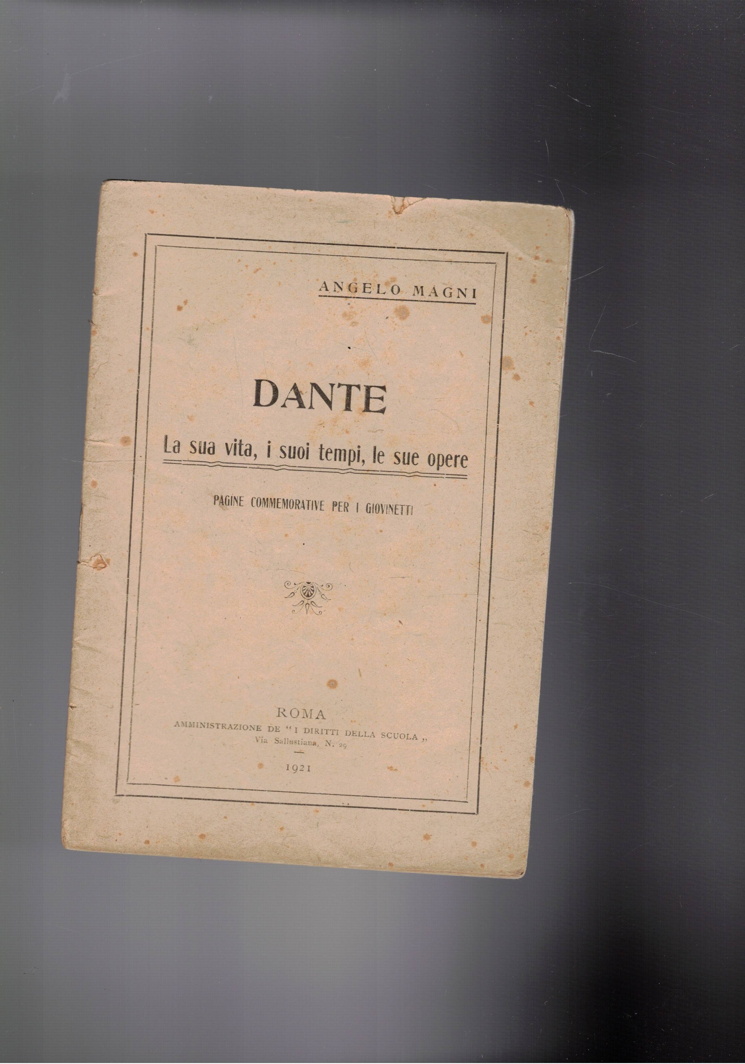 Dante. La sua vita, i suoi tempi, le sue opere. …