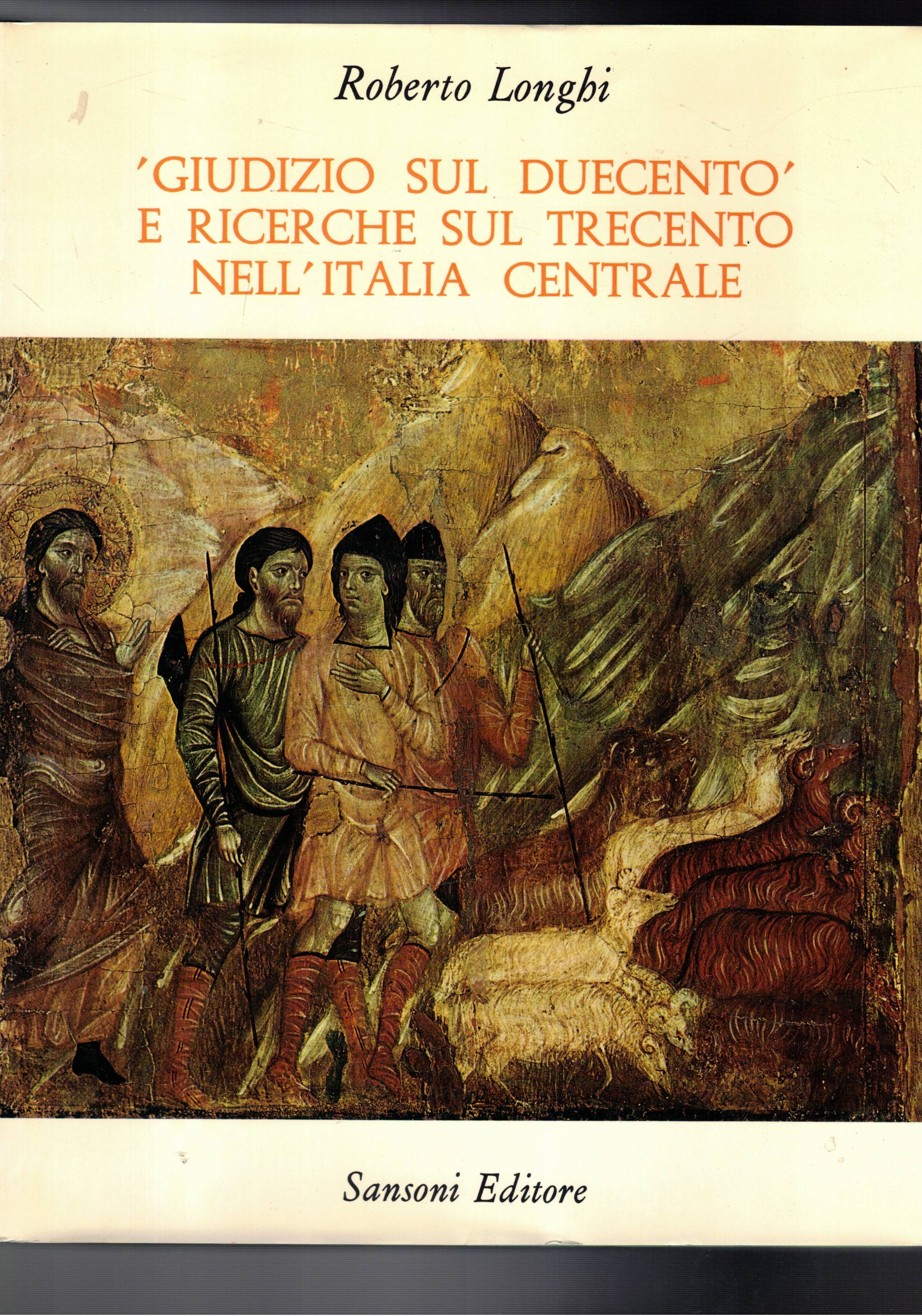 Giudizio sul duecento e ricerche sul trecento nell'Italia centrale 1939-1970. …