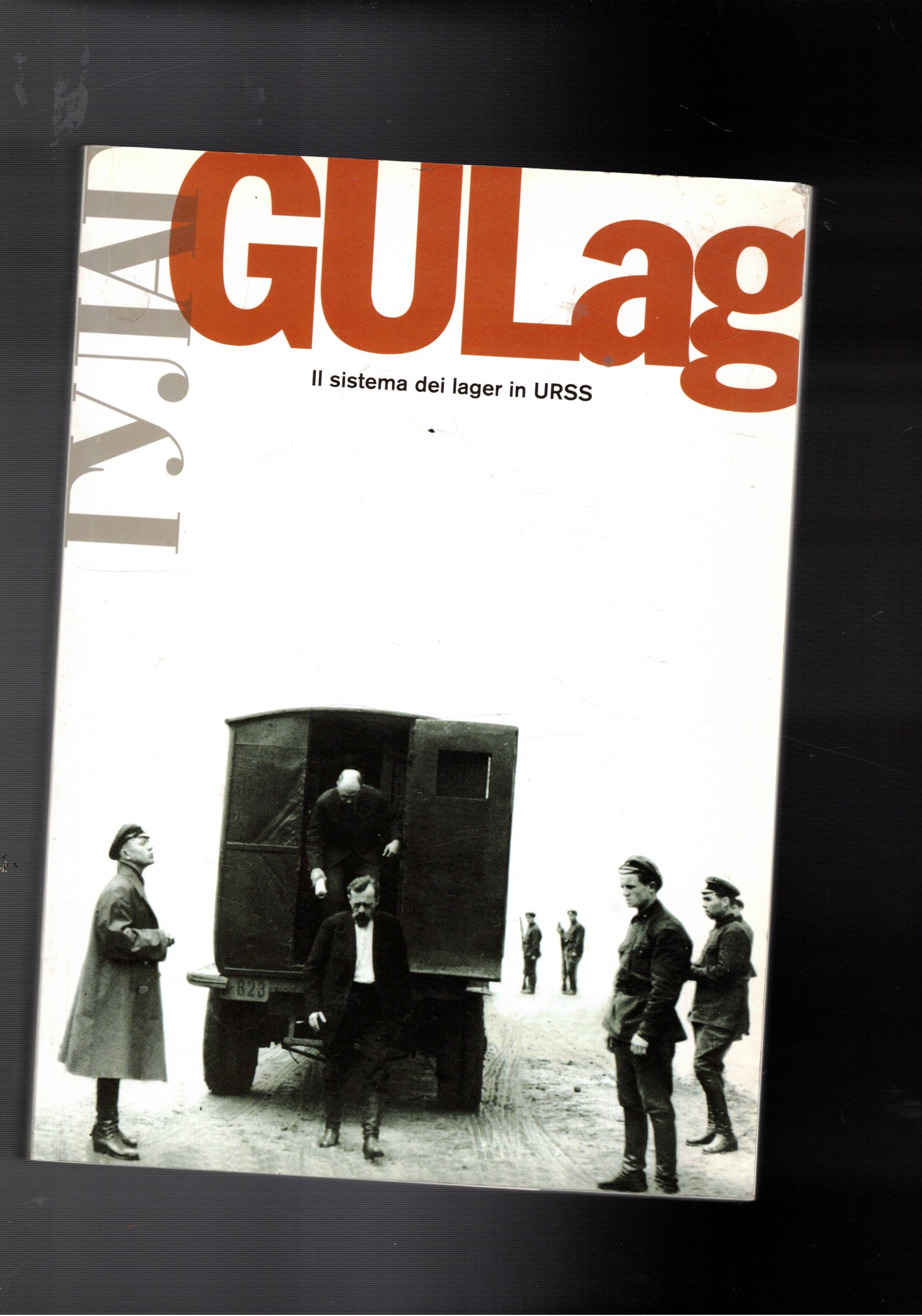 Gulag. Il sistema dei lager in Urss.
