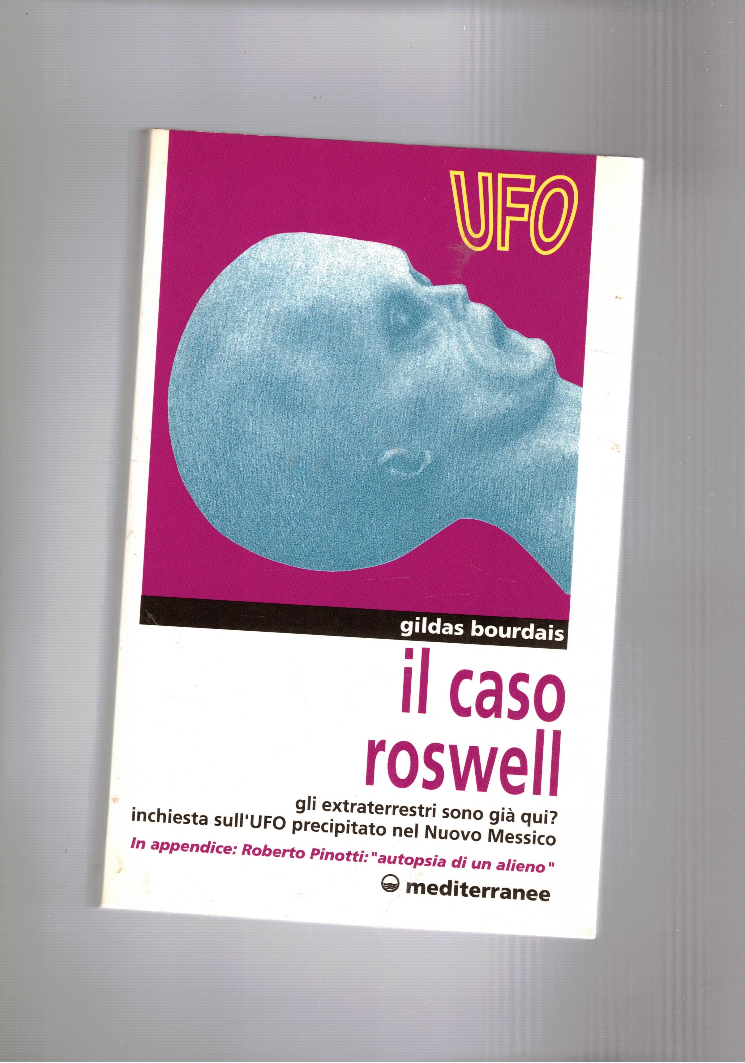 Il caso Roswell. Gli extraterrestri sono gia qui? In appendice …