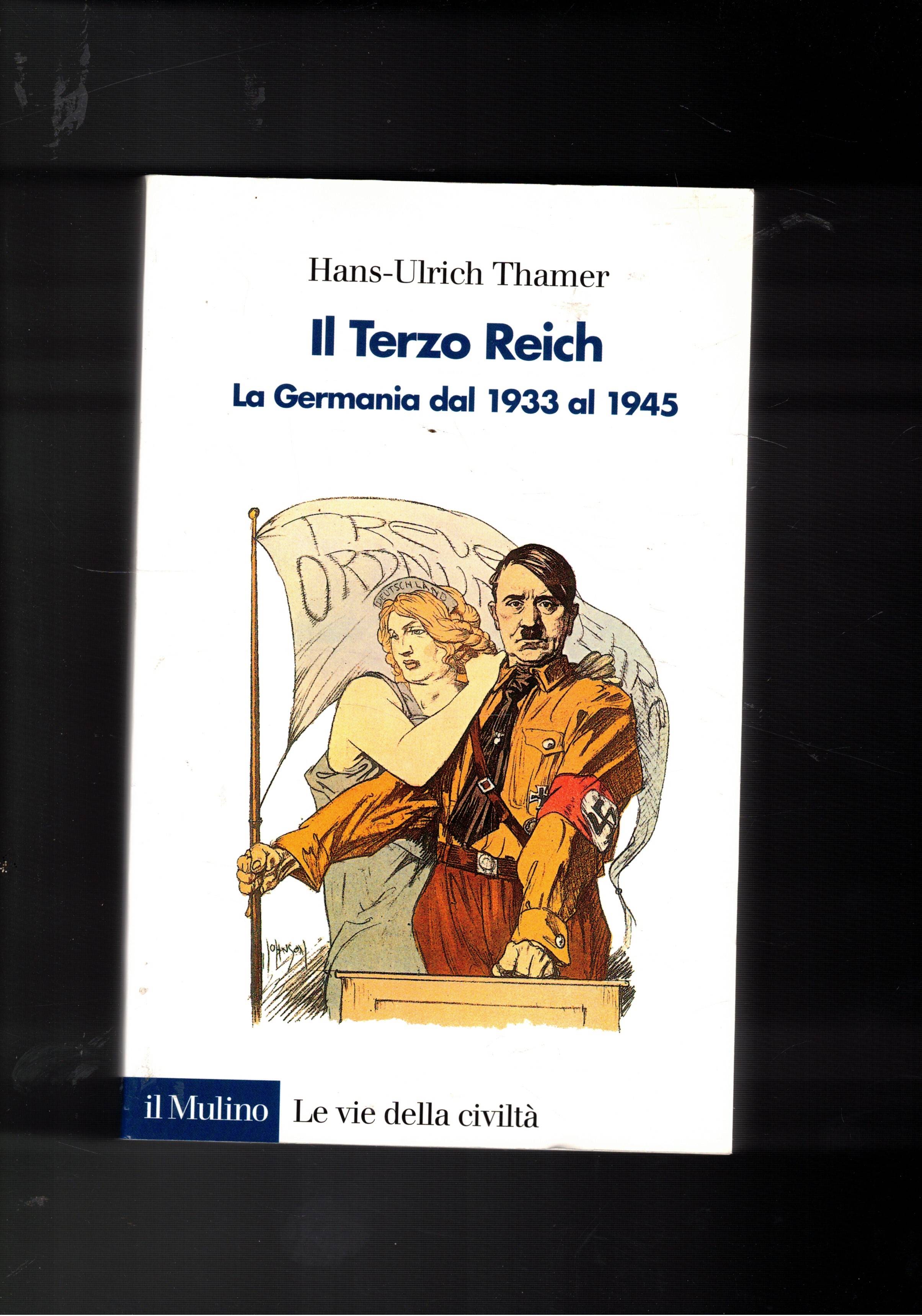 Il Terzo Reich. La Germania dal 1933 al 1945.