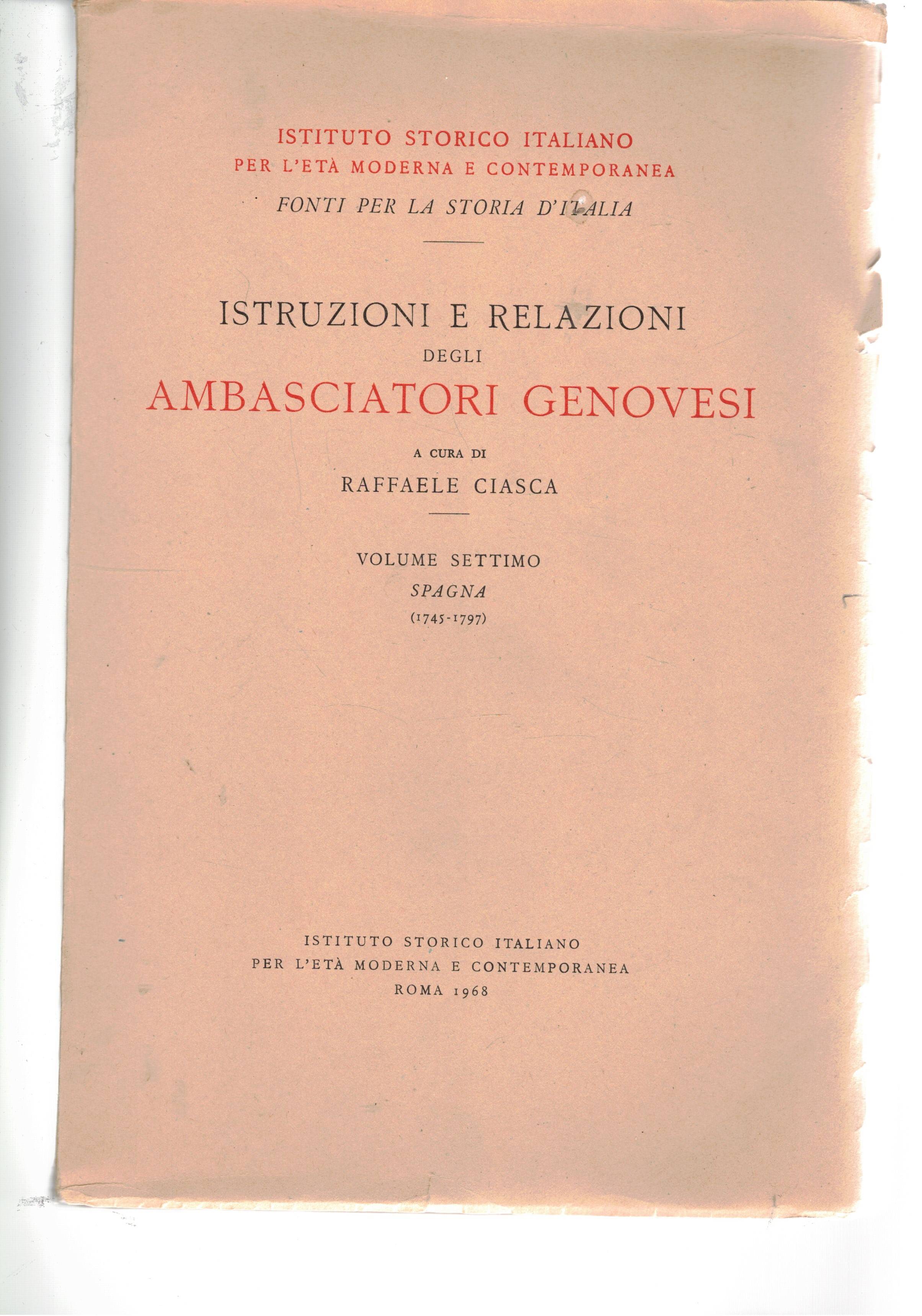 Istruzioni e relazioni degli ambasciatori genovesi. Volume settimo Spagna (1745-1797).