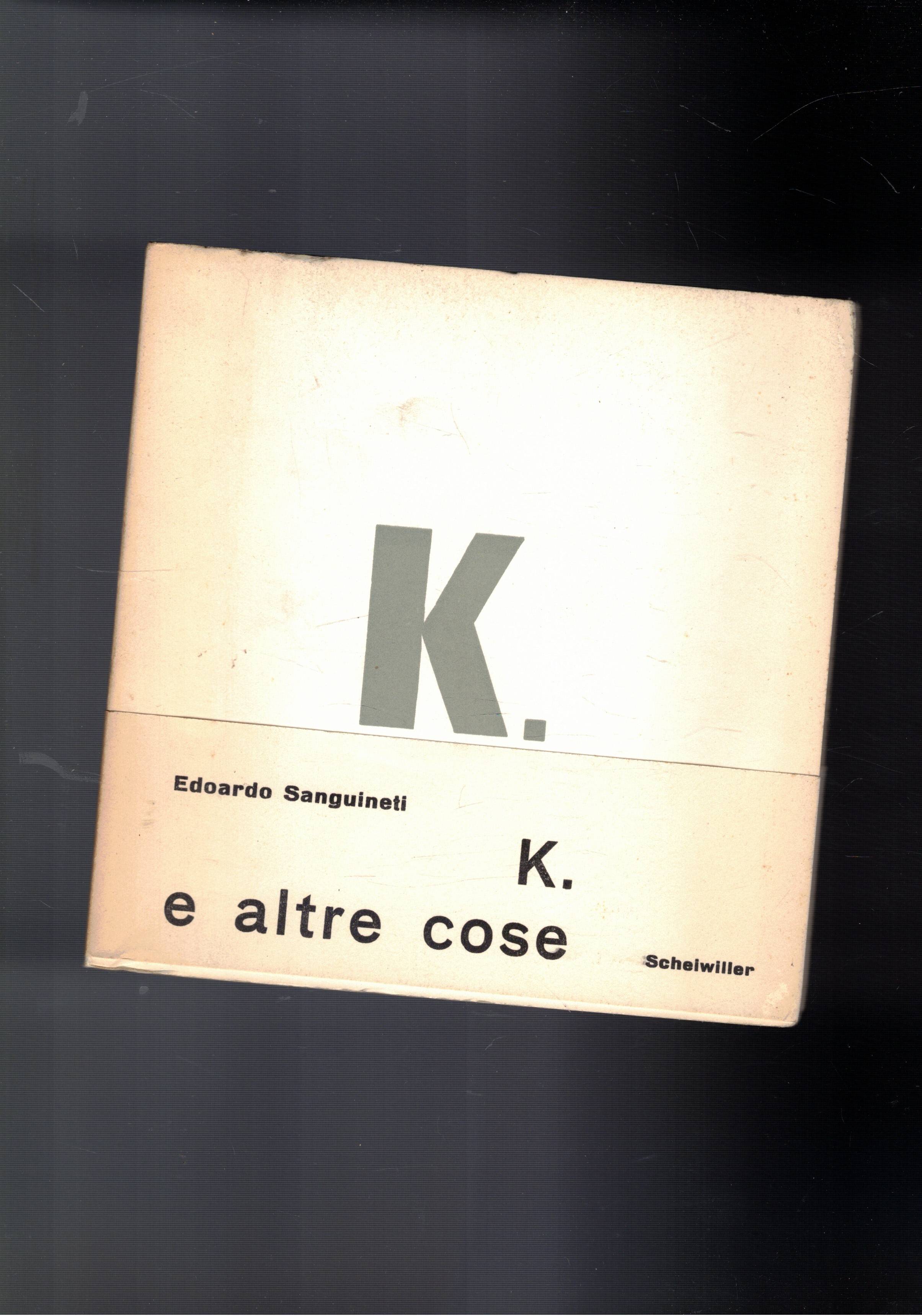 K. e altre cose. Poesie. Prima edizione.