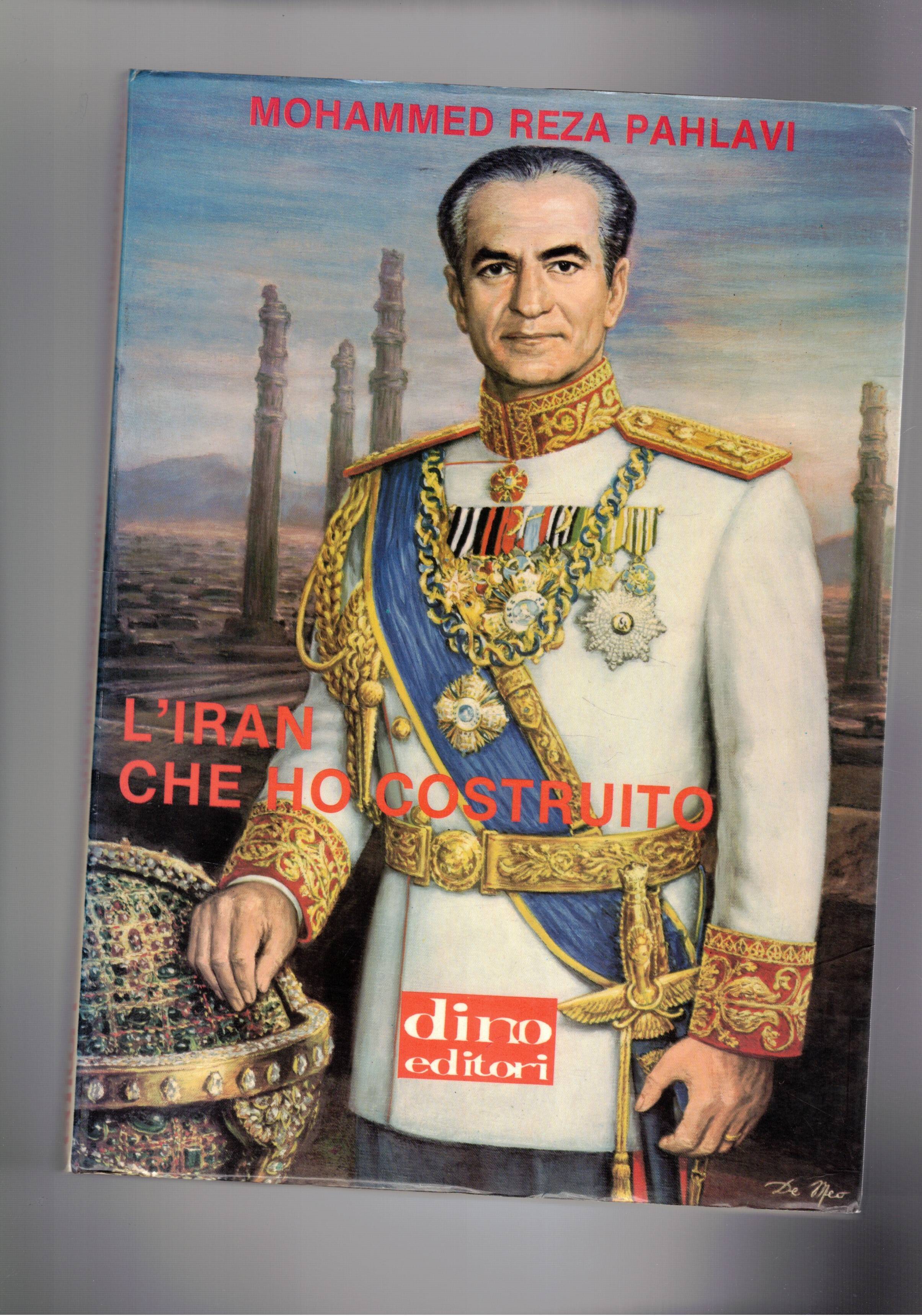 L'Iran che ho costruito. Le memorie dell'ultimo imperatore.