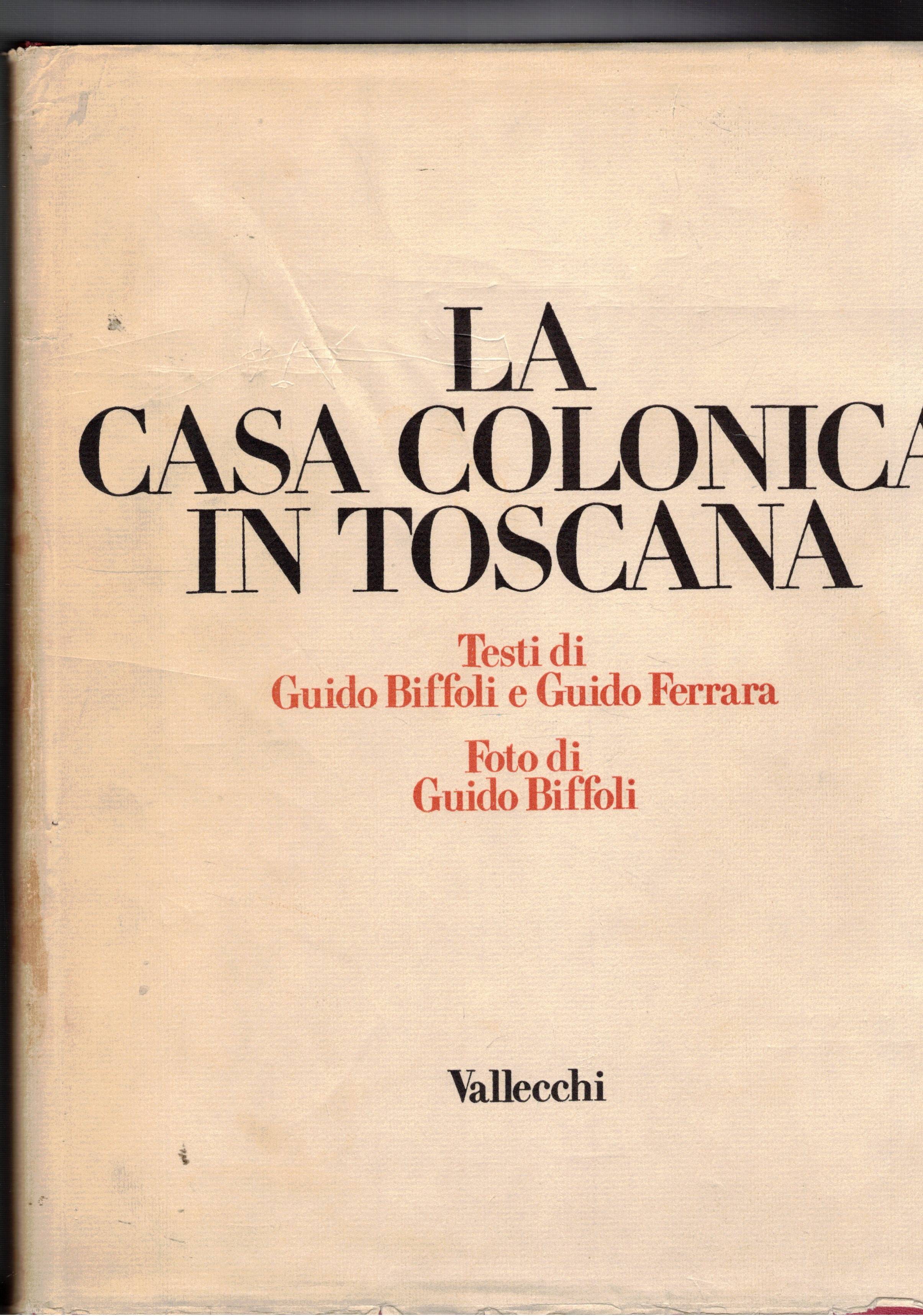 La casa colonica in Toscana. Foto di Guido Biffoli. Prefazione …