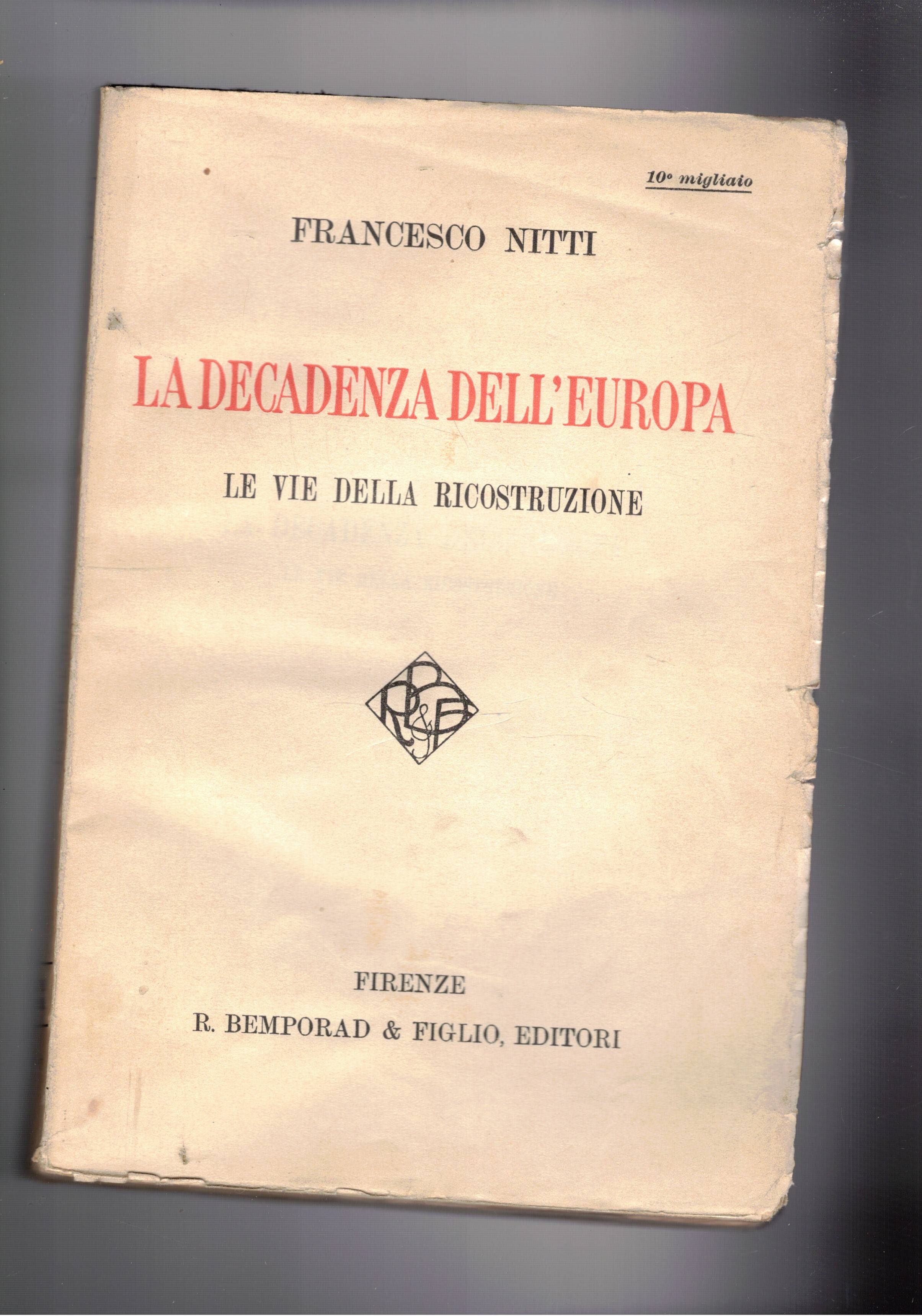 La decadenza dell'Europa. Le vie della ricostruzione. Prima edizione.