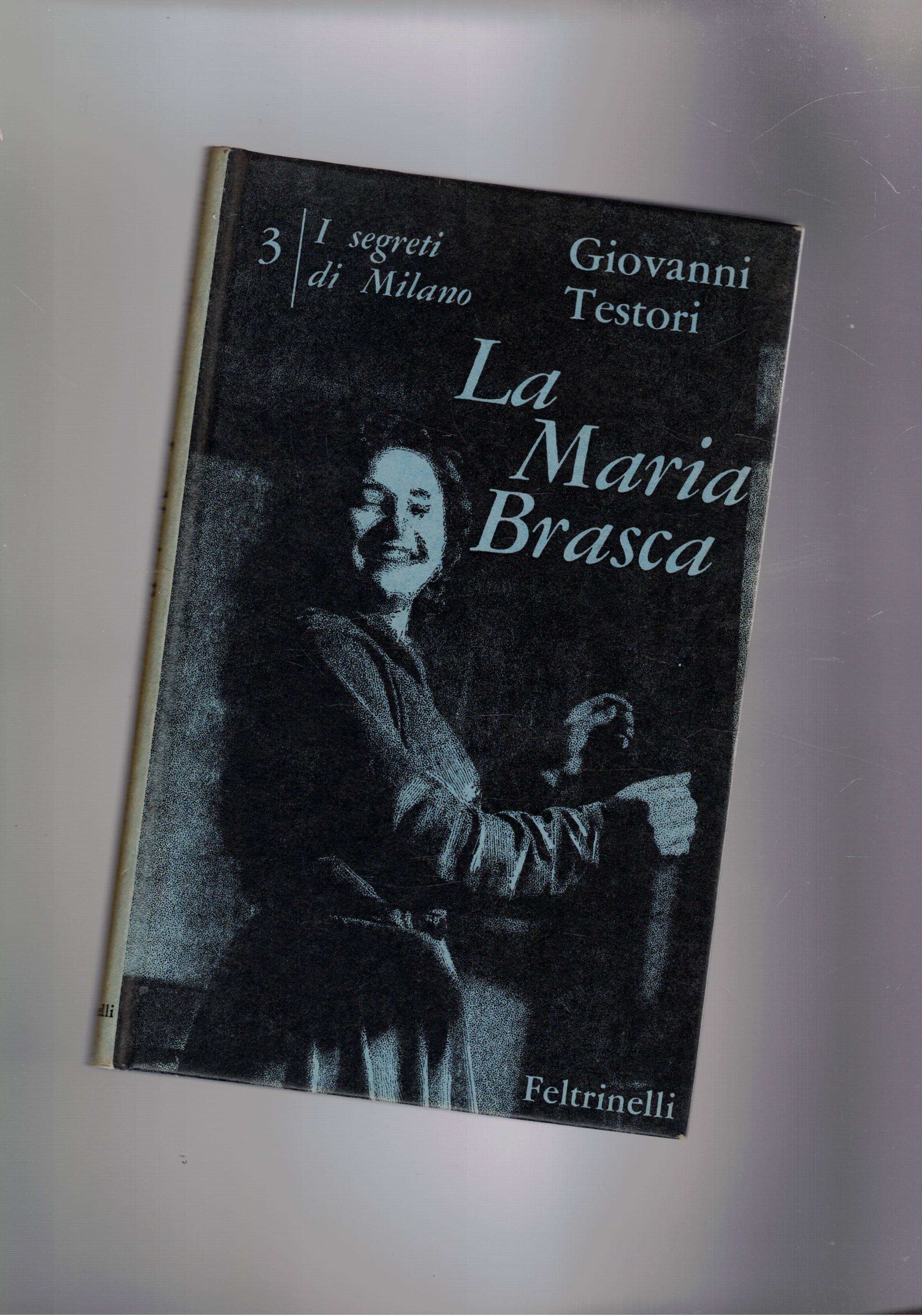 La Maria Brasca. Quattro atti. I segreti di Milano vol. …