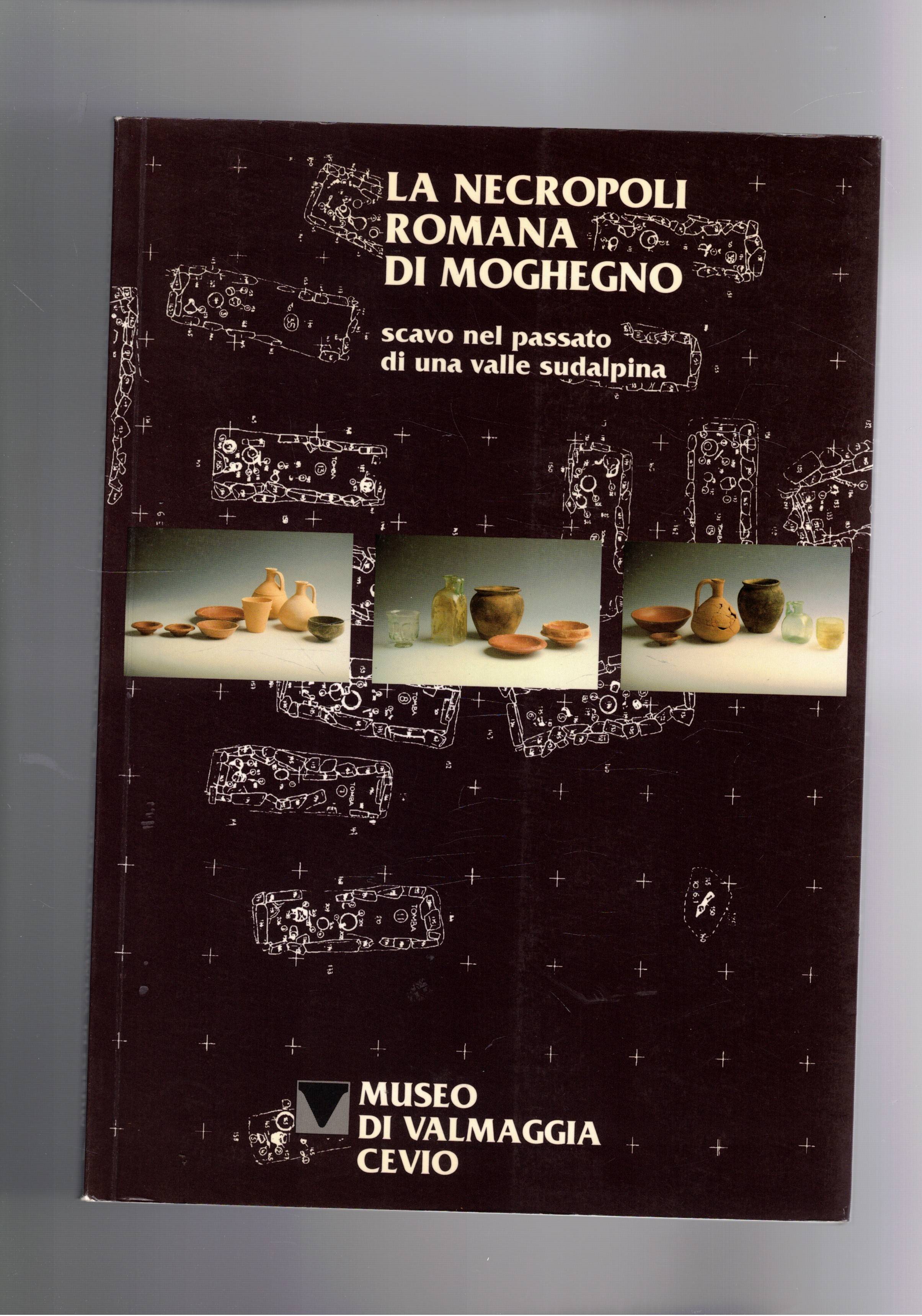 La necropoli romana di Moghegno. Scavo nel passato di una …