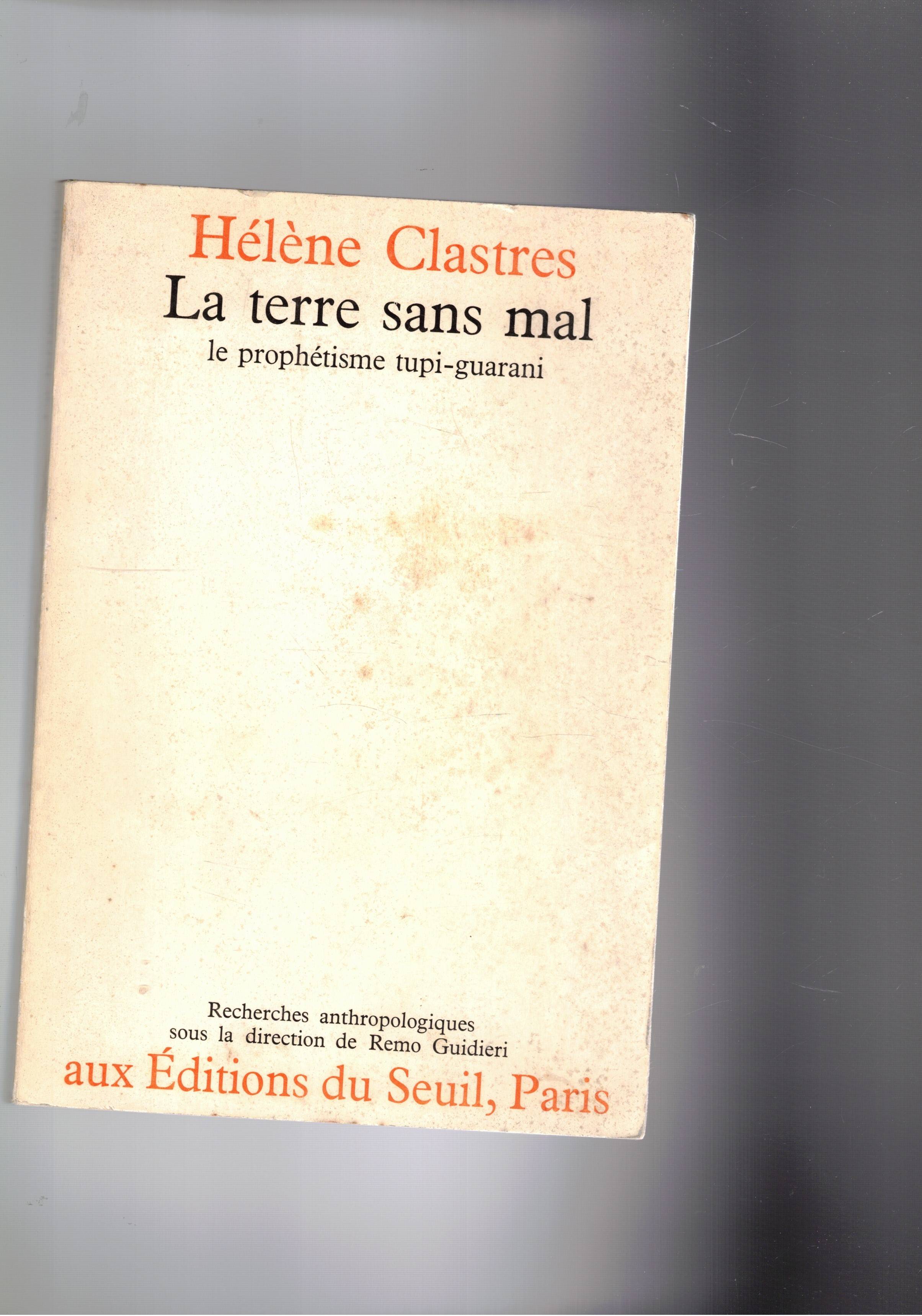 La terre sans mal, le prophetisme tupi-guarani. Recherches anthropologiques sous …