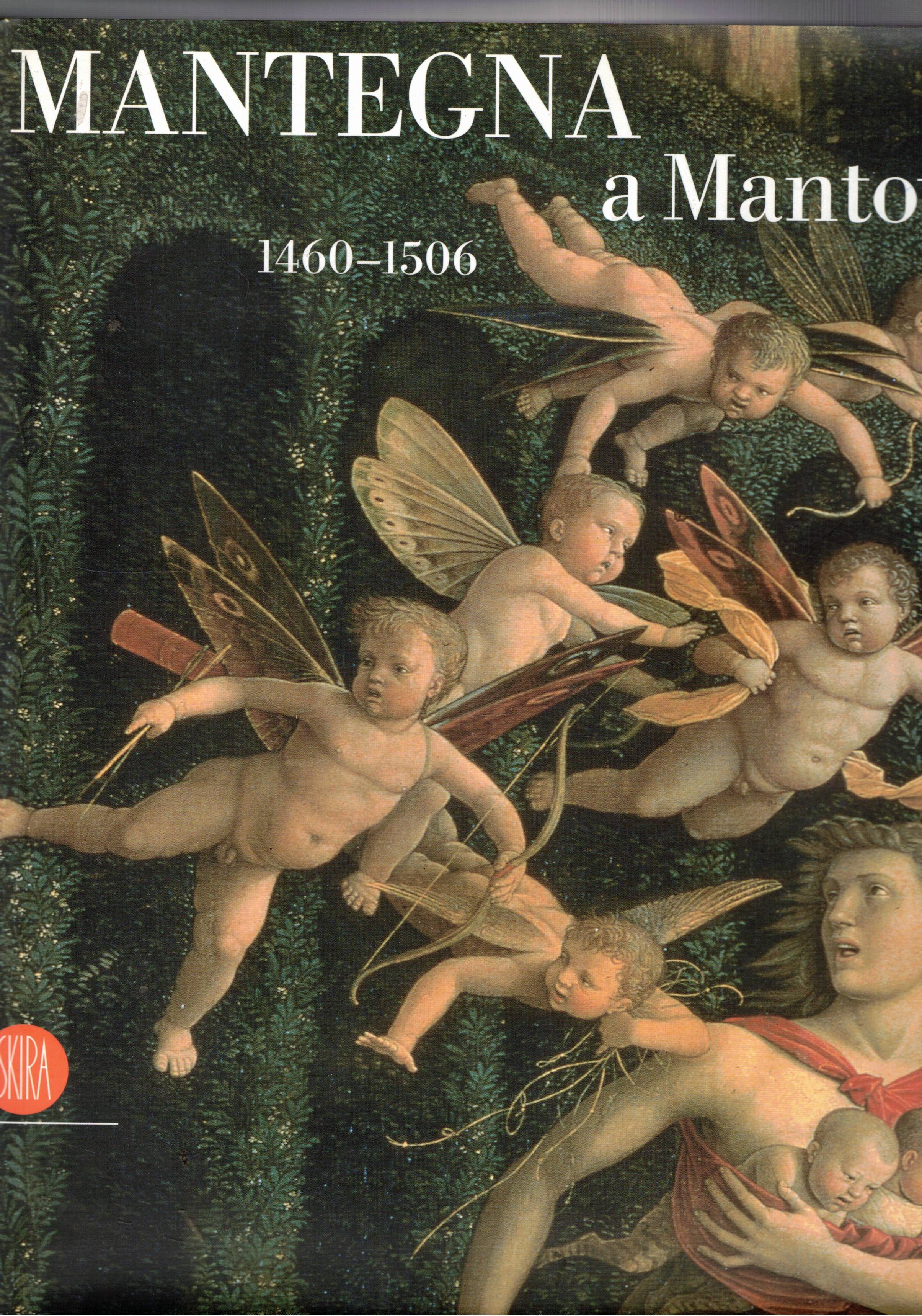 Mantegna a Mantova 1460-1506. Catalogo dellaa mostra fatta a Mantova …
