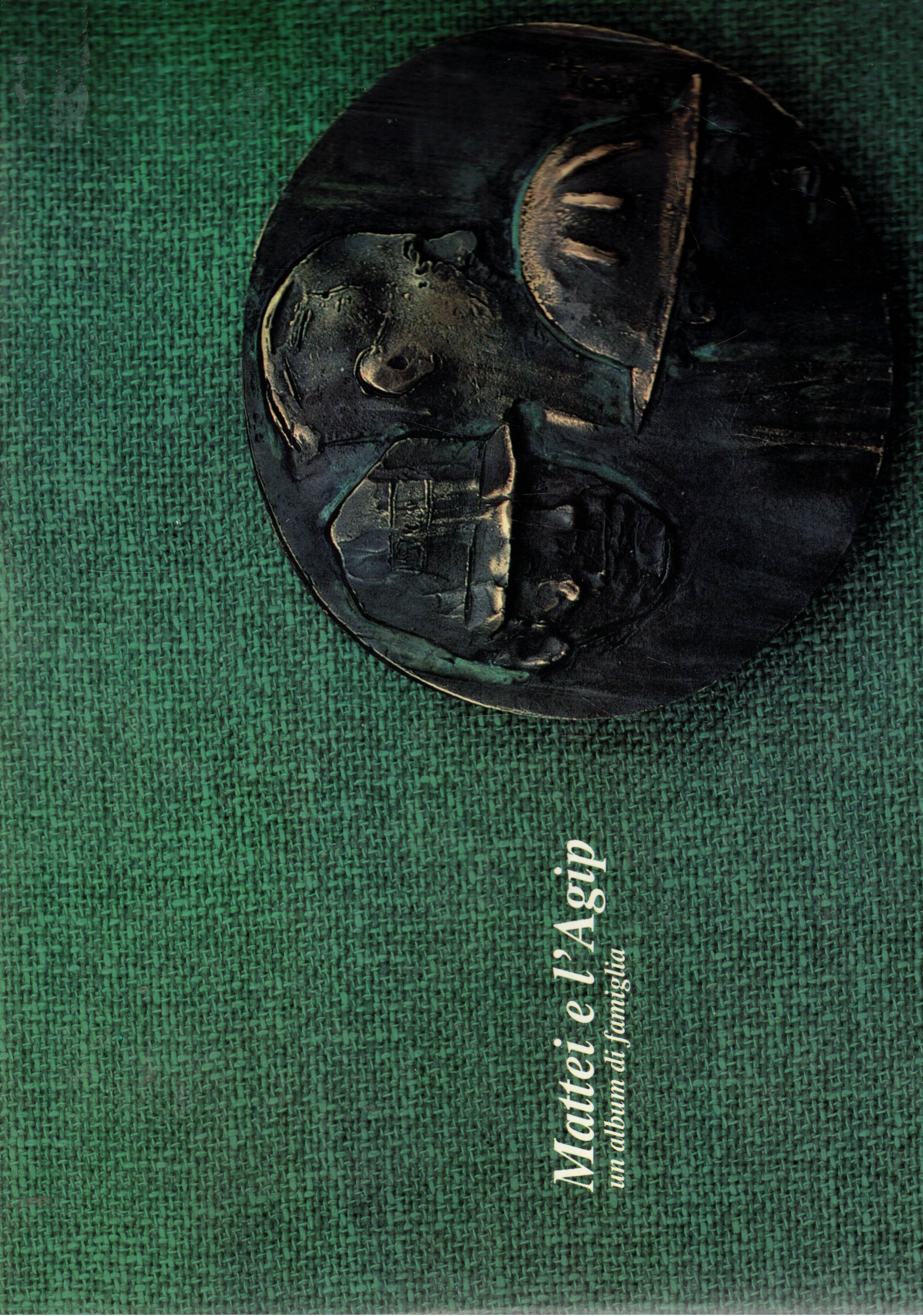 Mattei e l'Agip. un album di famiglia.