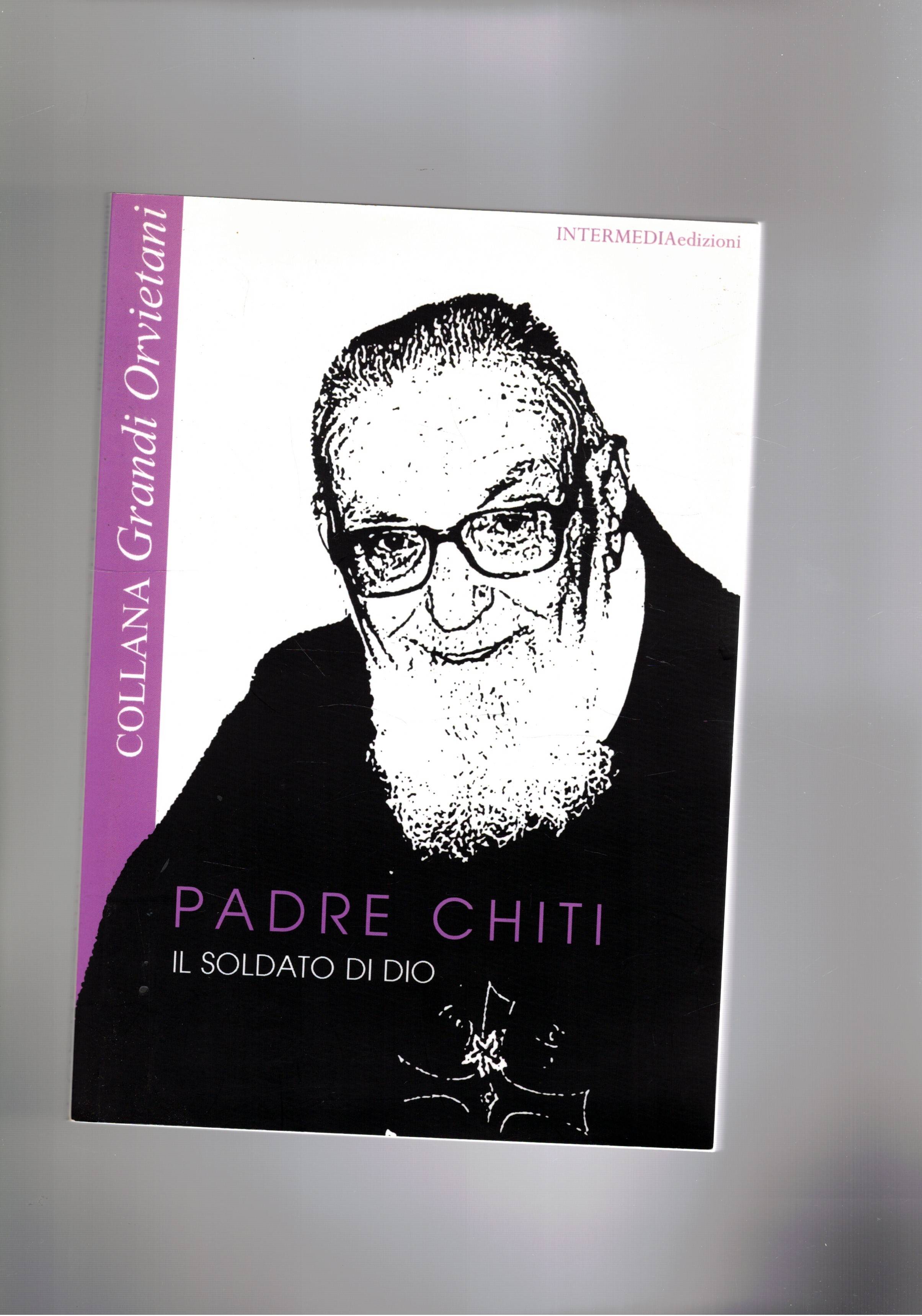 Padre Chiti il soldato di Dio.