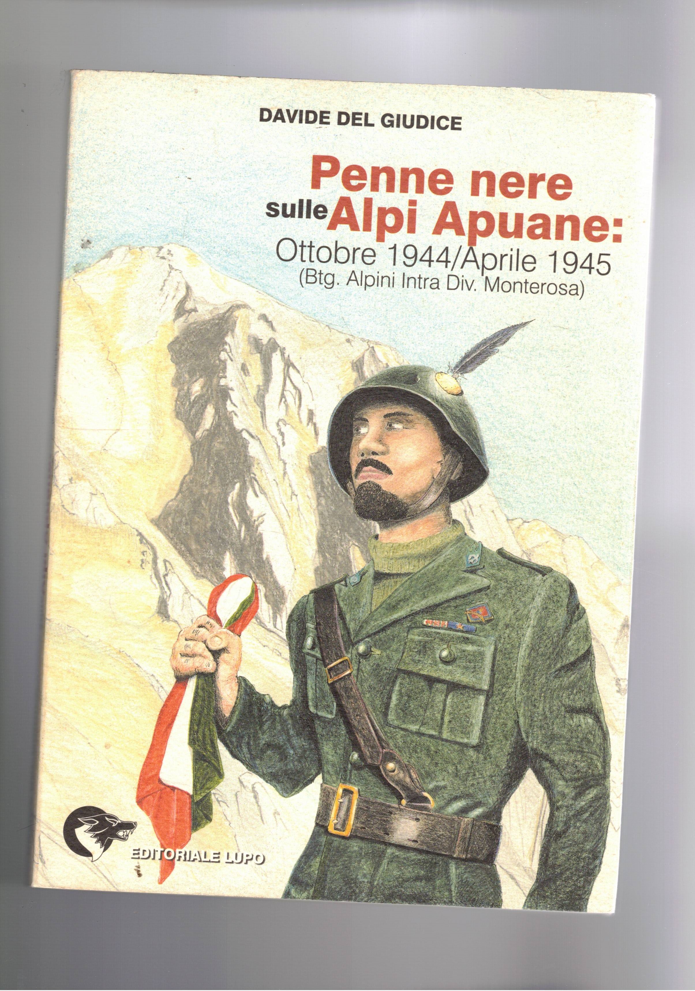 Penne nere sulle Alpi Apuane. Ottobre 1944/Aprile 1945. (bgt Alpini …
