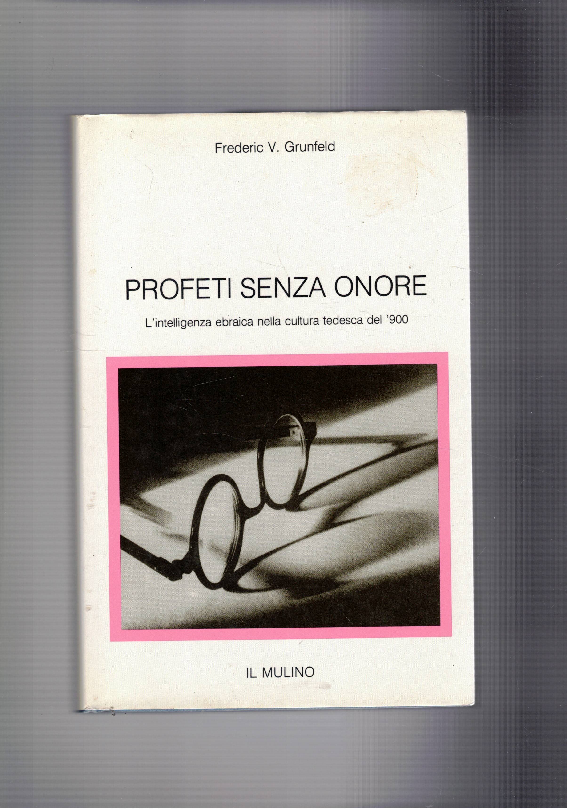 Profeti senza onore. L'intelligenza ebraica nella cultura tedesca del Novecento.