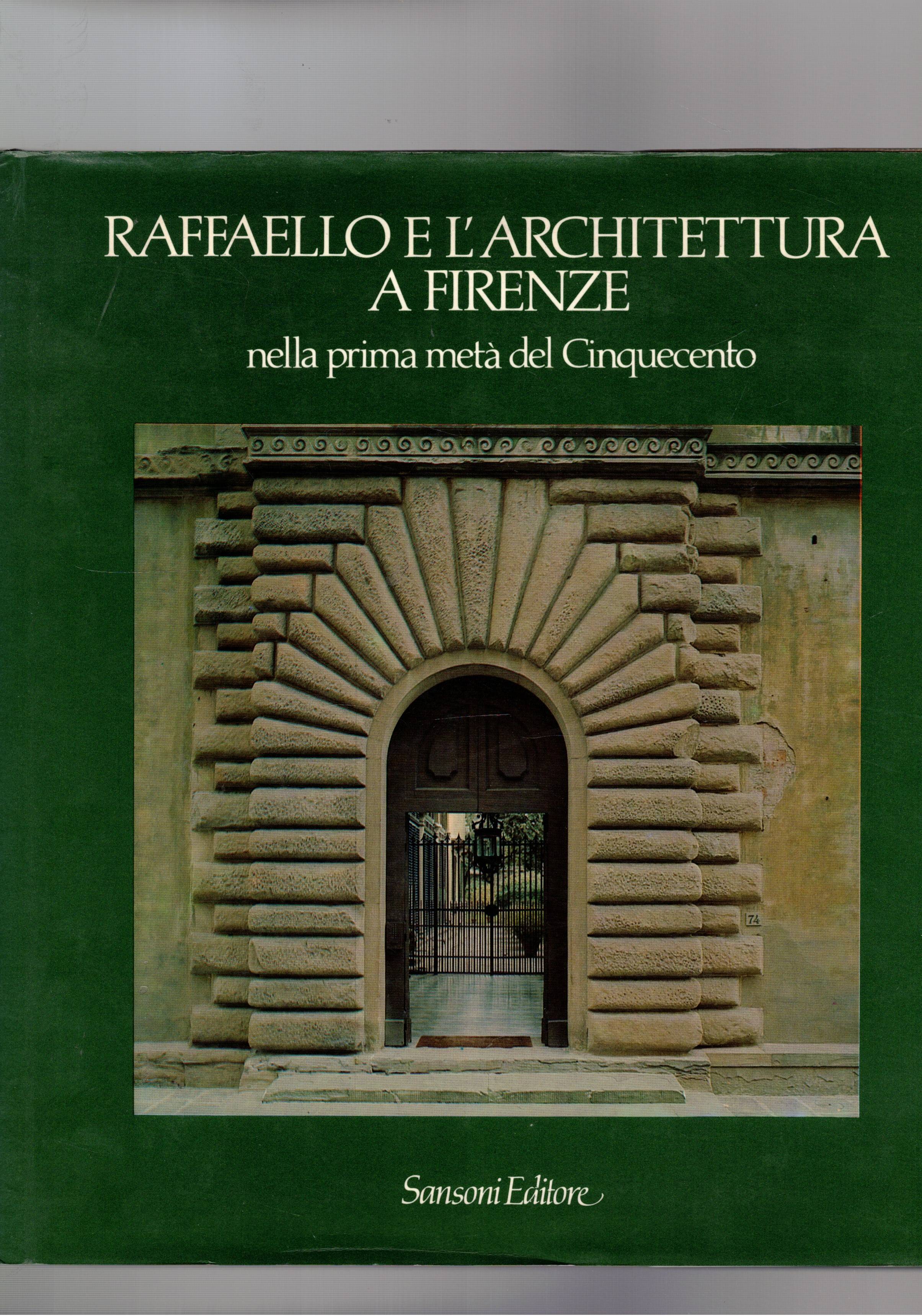 Raffaello e l'architettura a Firenze nella metà del Cinquecento. Catalogo …
