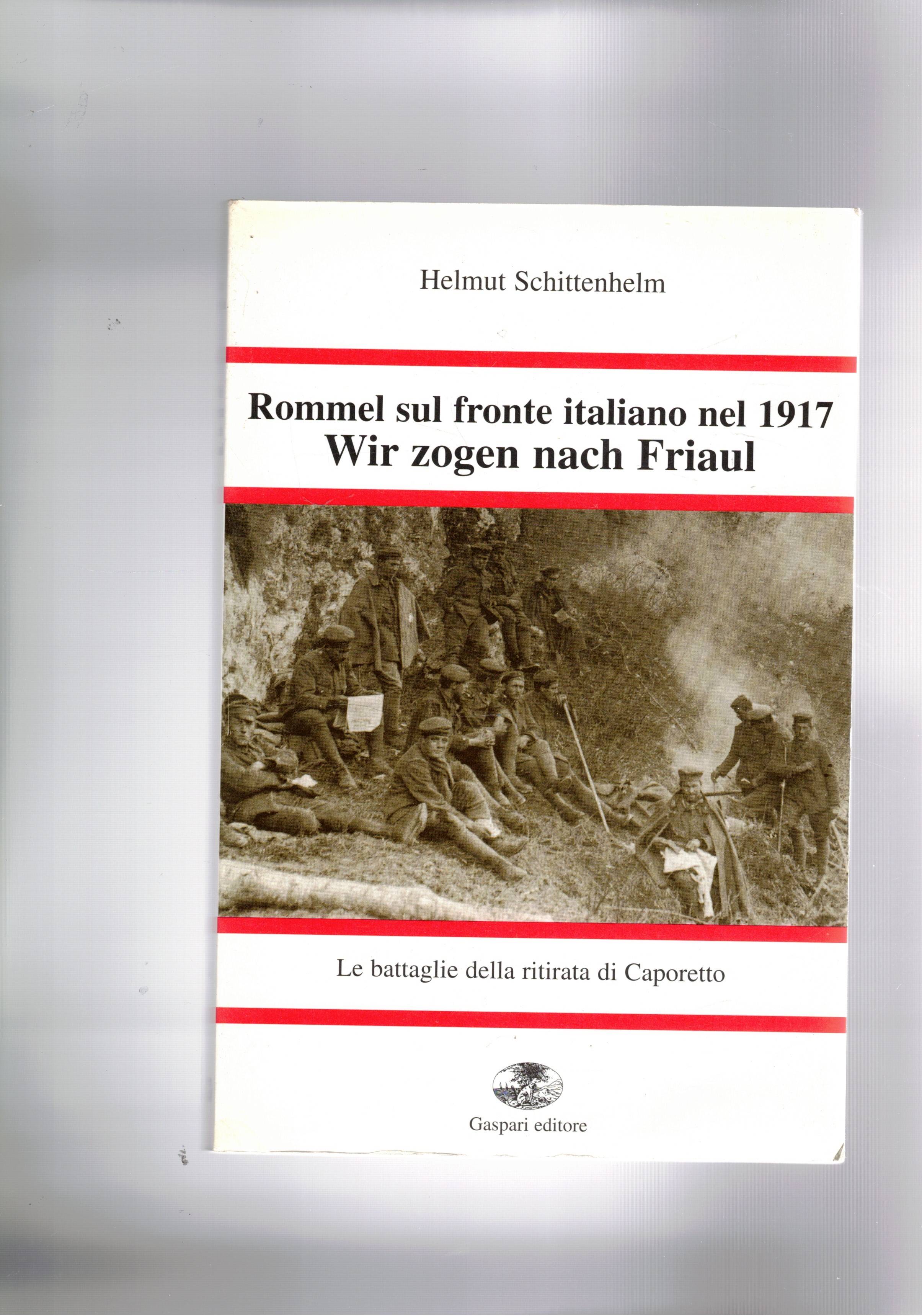 Rommel sul fronte italiano nel 1917. Wirzogen nach Fiaul. Esperienze …