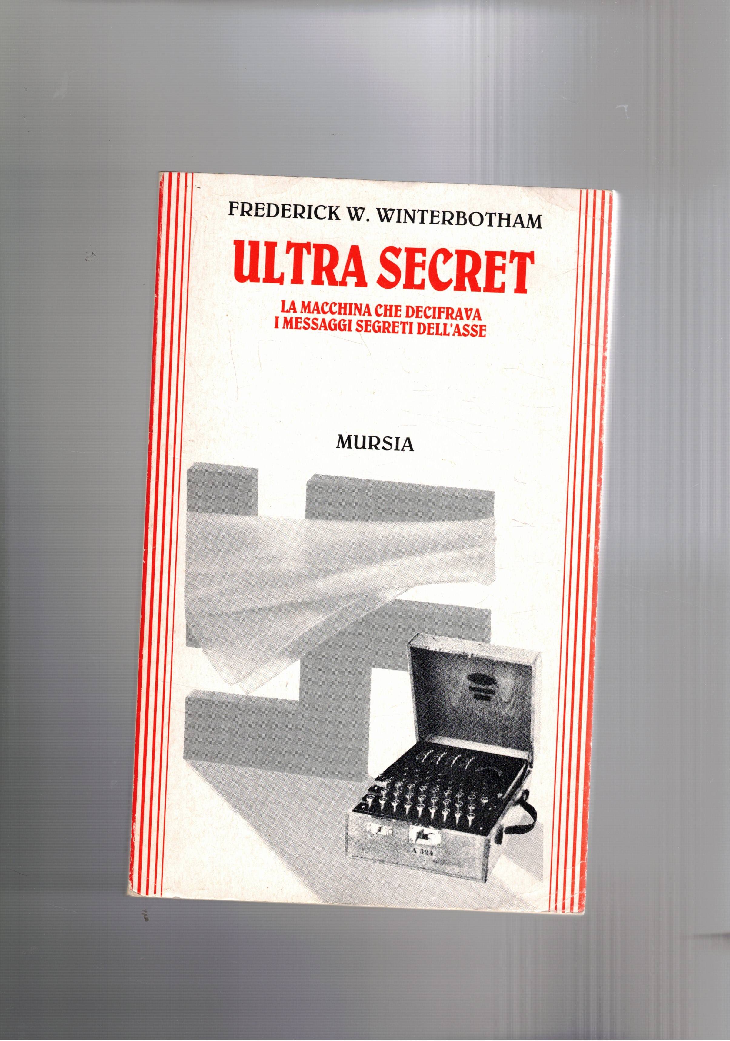 Ultra secret. La macchina che decifrava i messaggi segreti dell'asse.