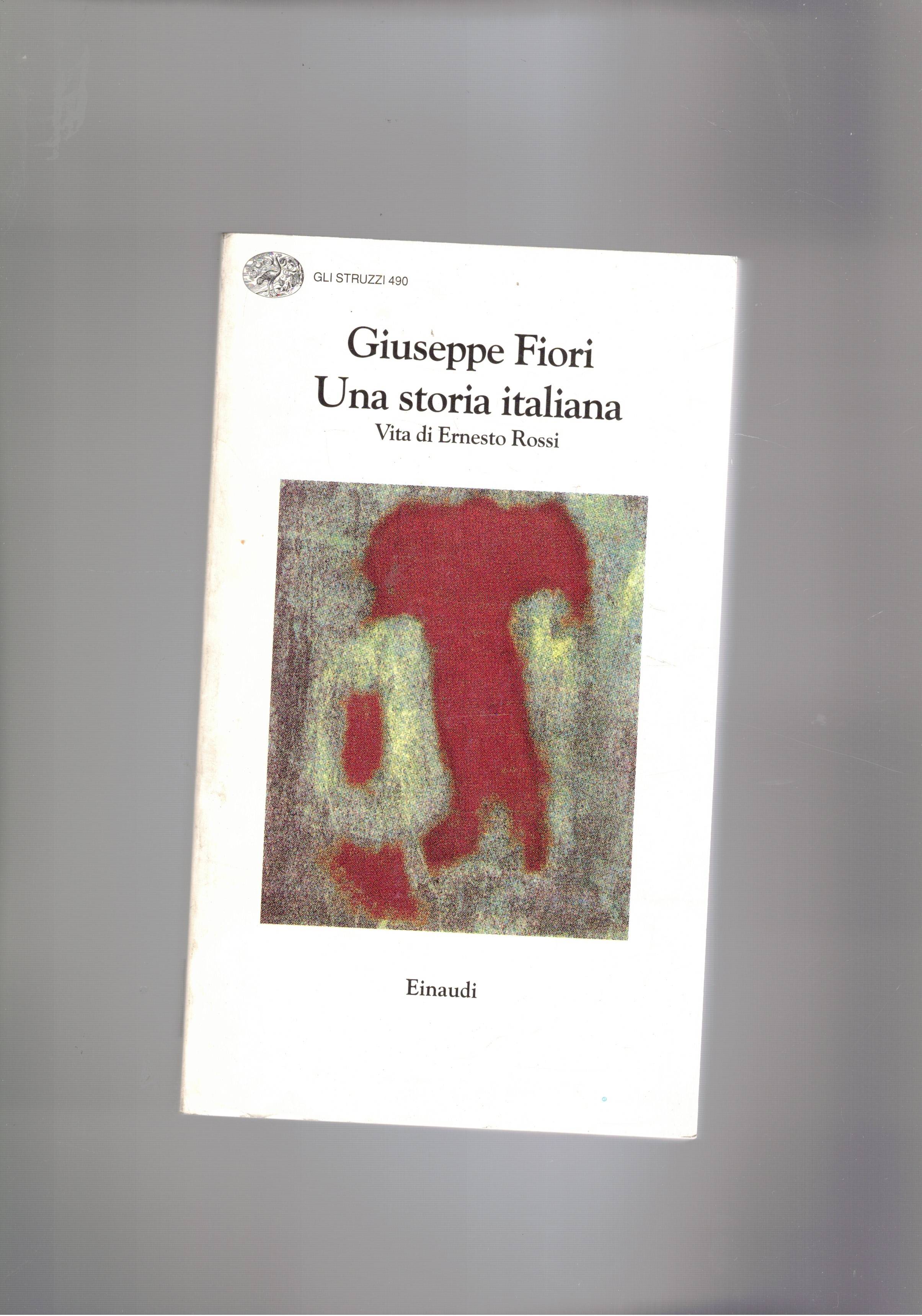 Una storia italiana. Vita di Ernesto Rossi. Coll. Gli Struzzi.