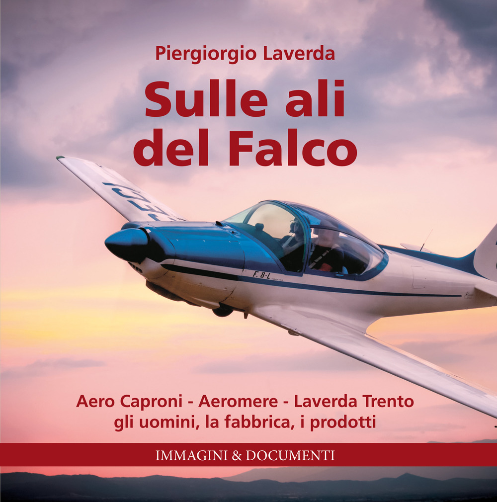 Sulle ali del Falco. Aero Caproni, Aeromere, Laverda Trento, gli …