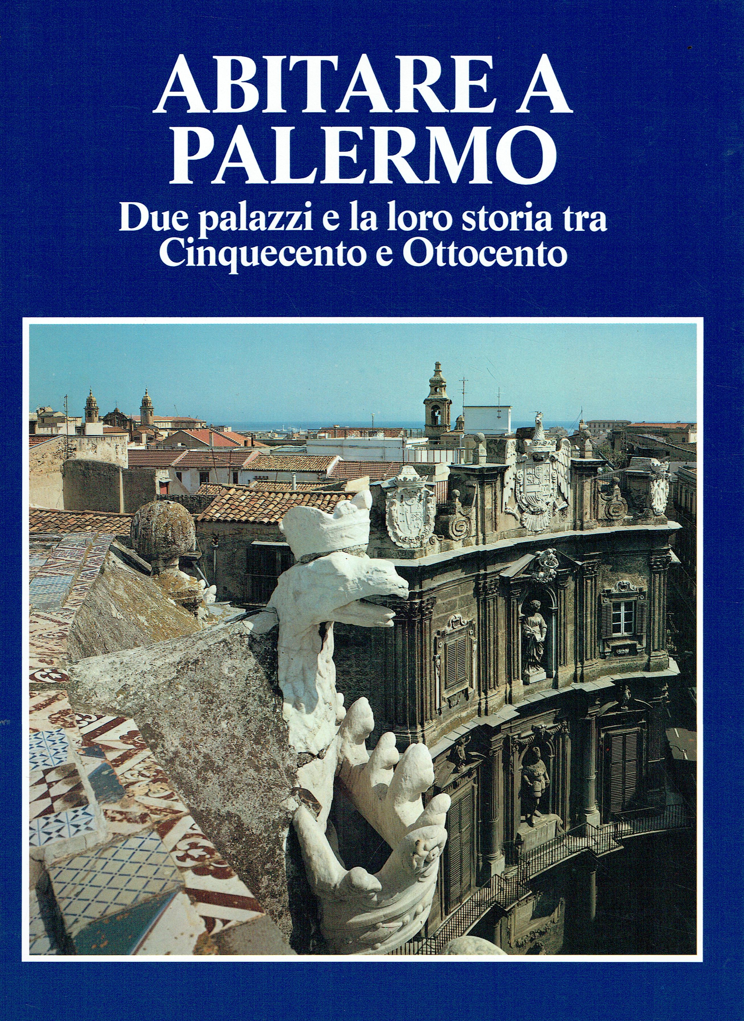 Abitare a Palermo : due palazzi e la loro storia …