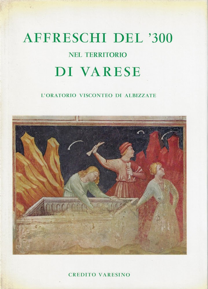 Affreschi del '300 nel territorio di Varese : L'Oratorio visconteo …