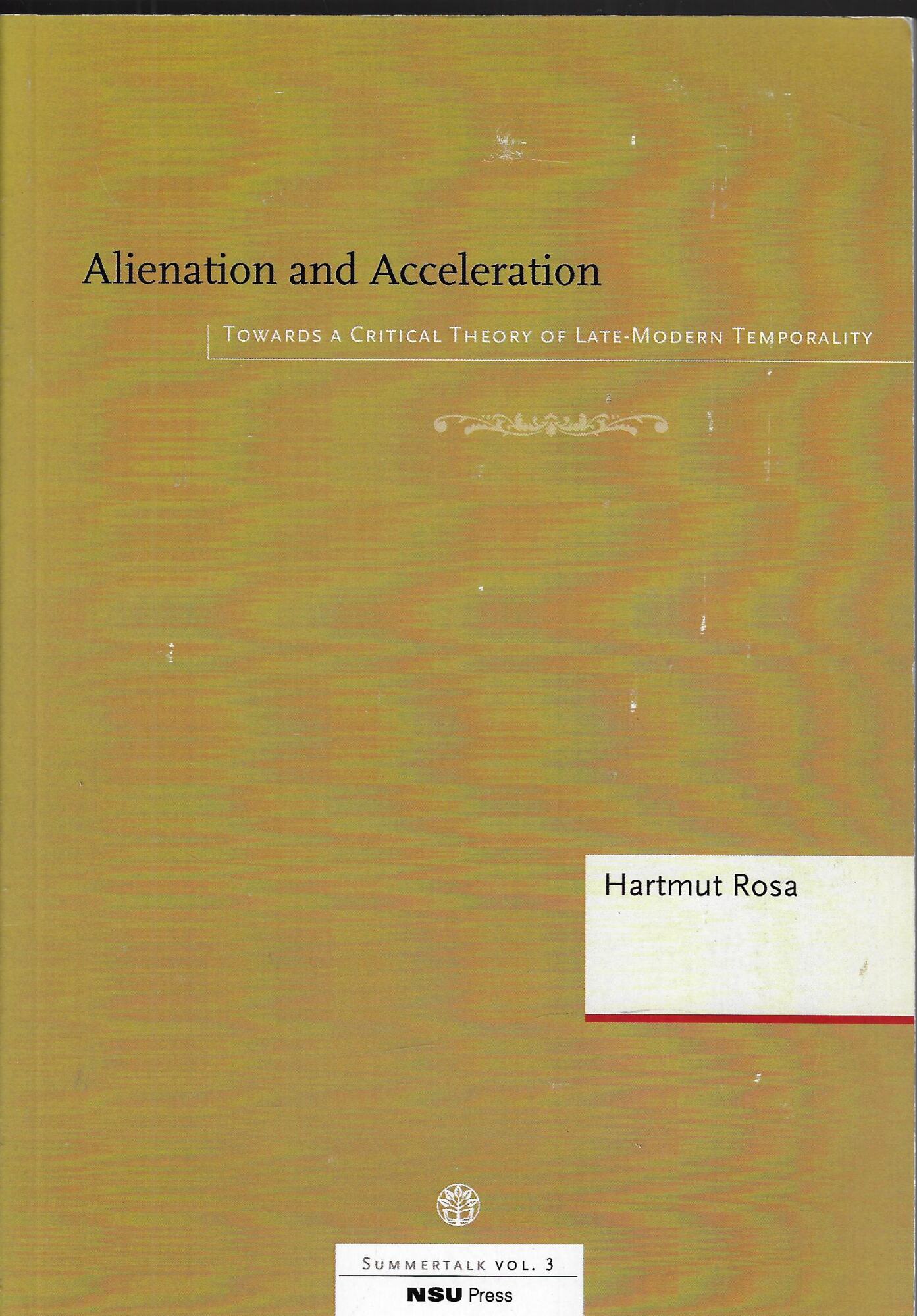 Alienation and Acceleration. Towards a Critical Theory of Late-Modern Temporality