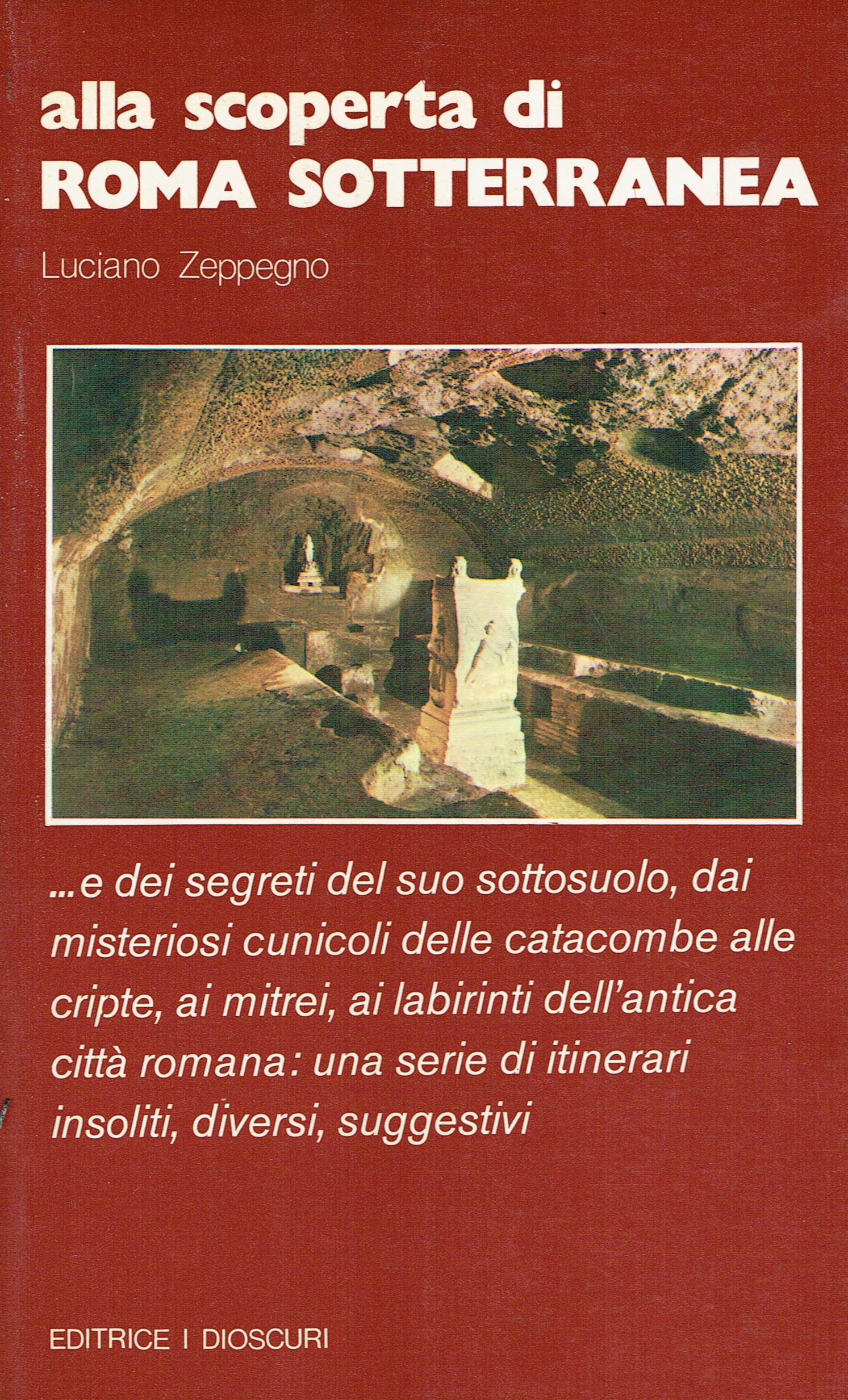 Alla scoperta di Roma sotterranea ... : e dei segreti …