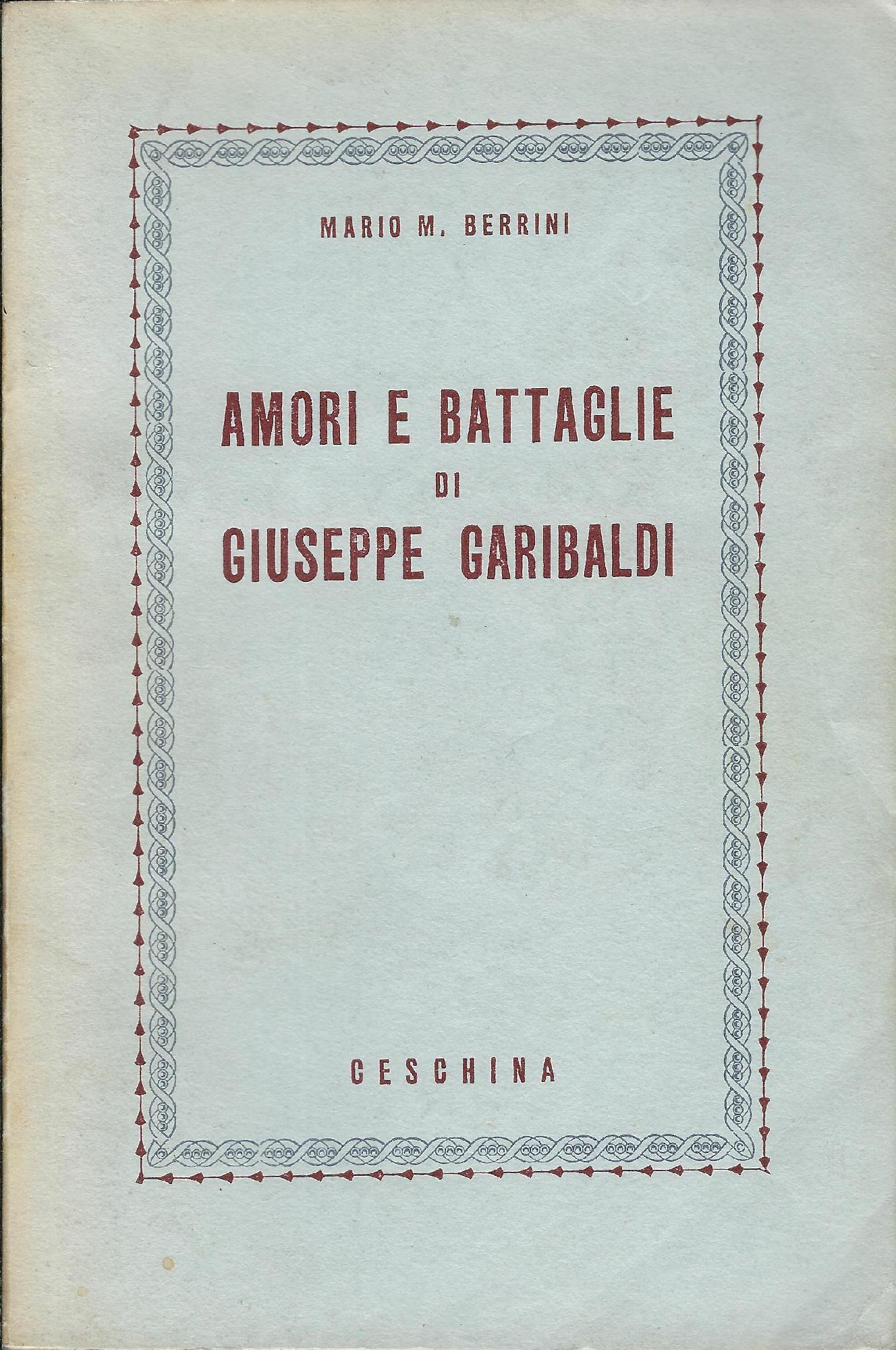 Amori e battaglie di Giuseppe Garibaldi