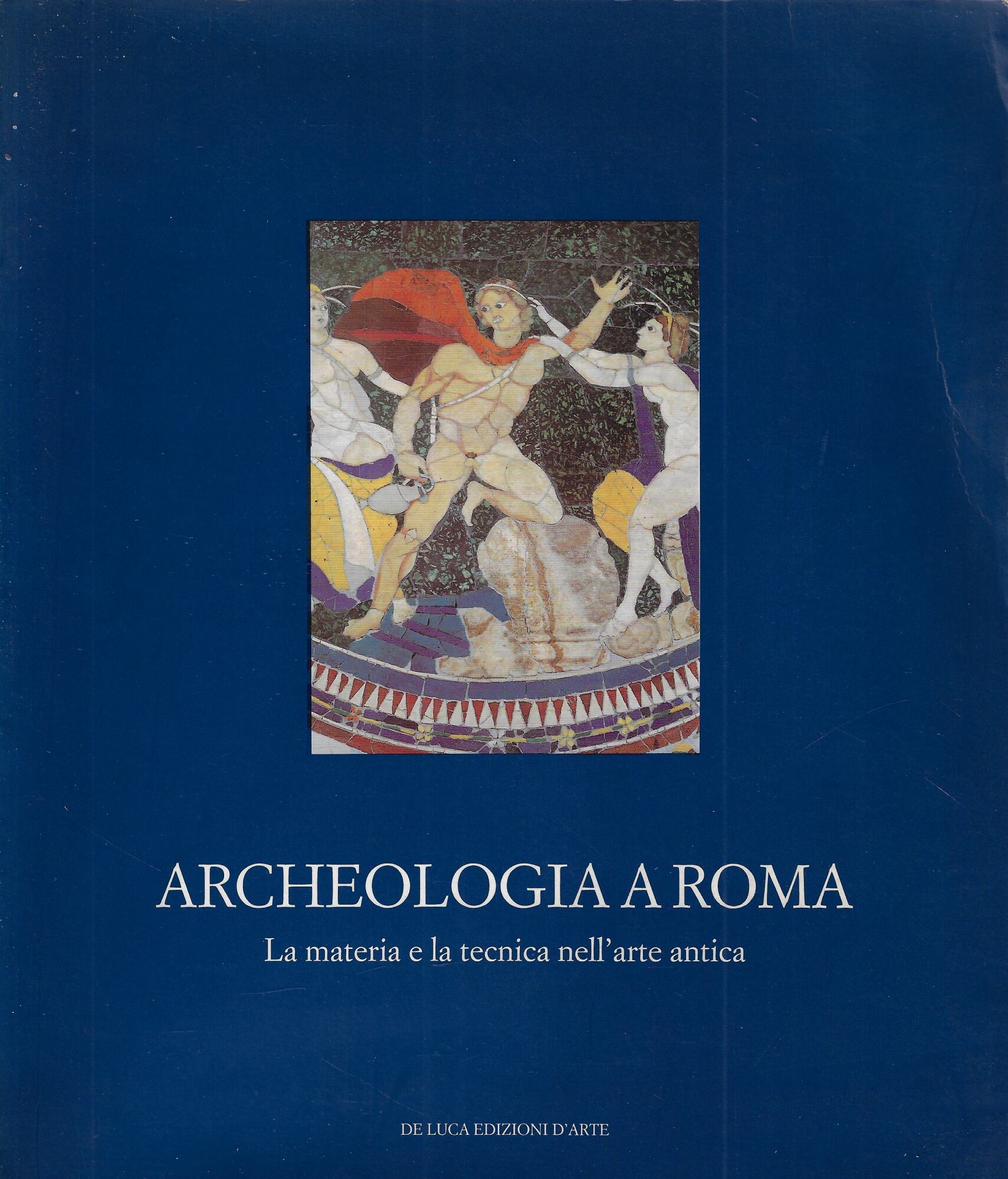 Archeologia a Roma. La materia e la tecnica nell'arte antica