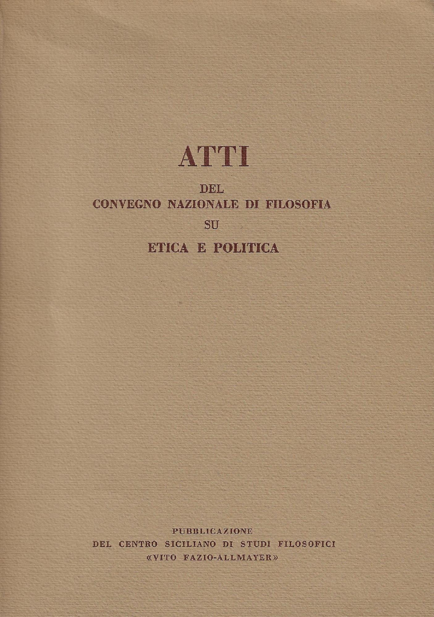 Atti del Convegno nazionale di filosofia su Etica e politica …