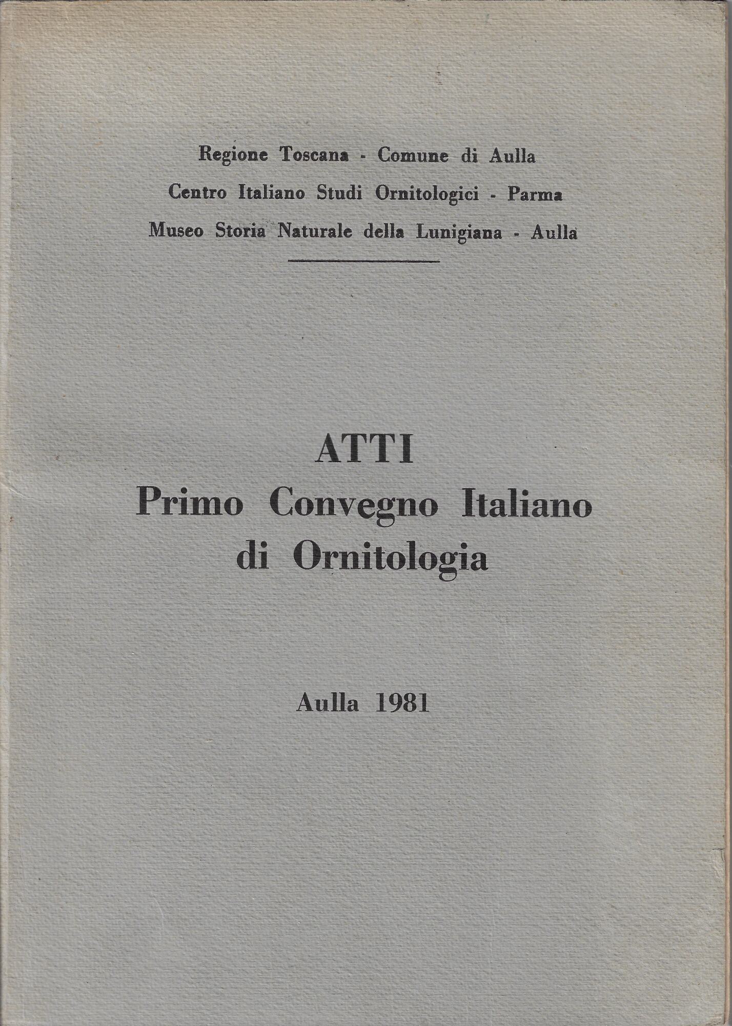 ATTI. Primo Convegno Italiano di Ornitologia. Aulla 1981