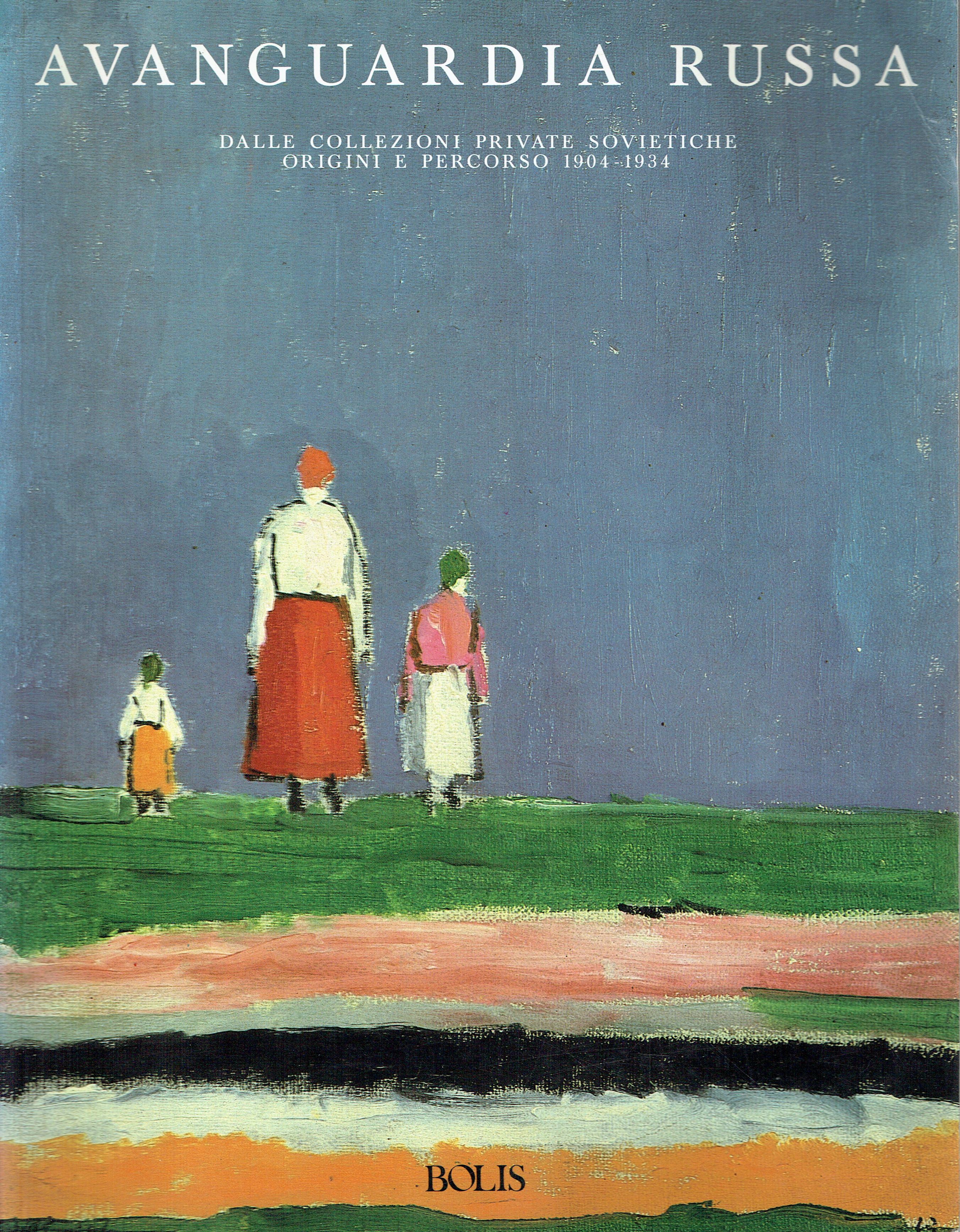 Avanguardia russa : dalle collezioni private sovietiche,origini e percorso,1904-1934,Milano, Palazzo …