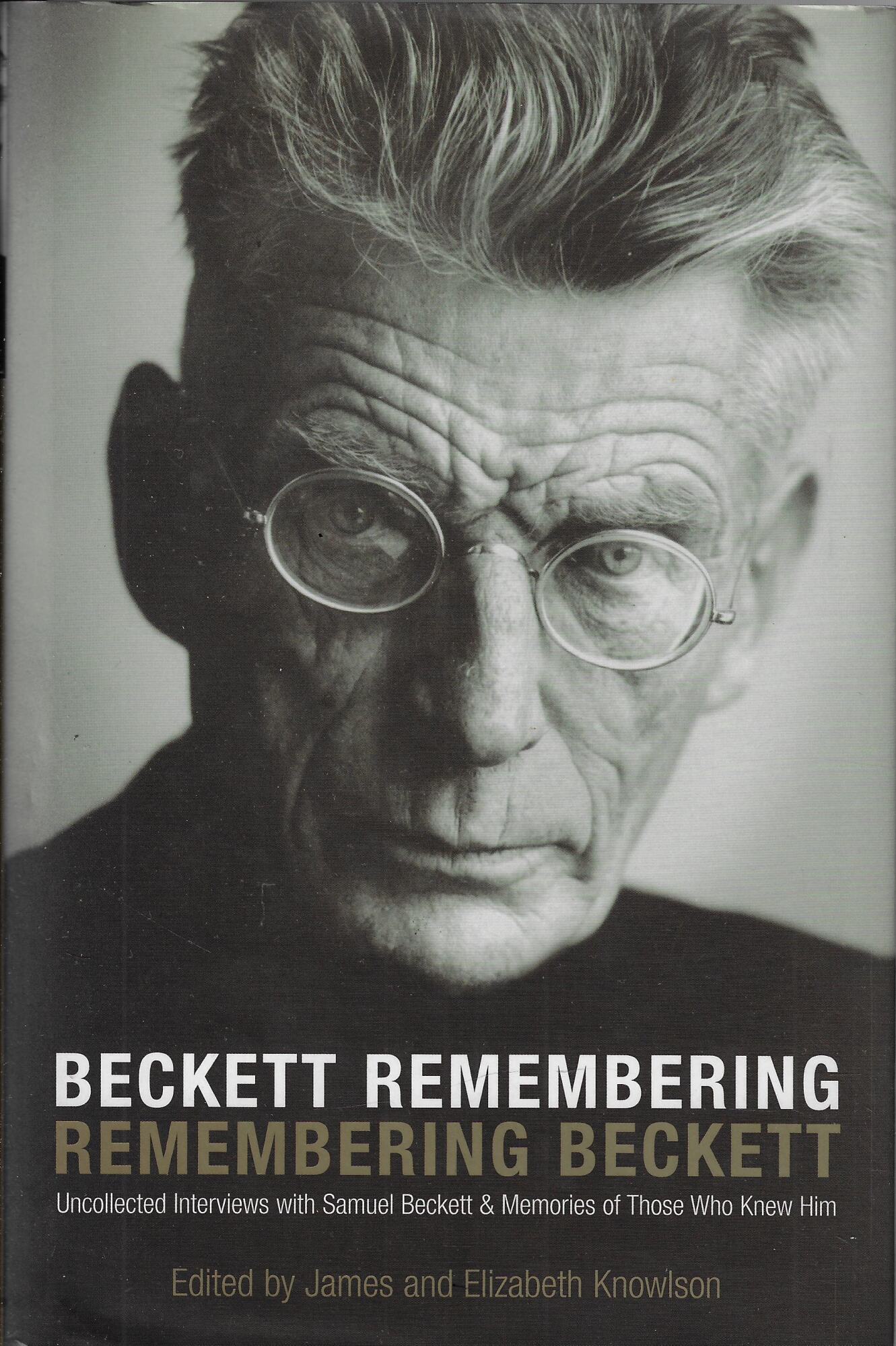 Beckett Remembering. Remembering Beckett. Uncollected Interviews with Samuel Beckett and …