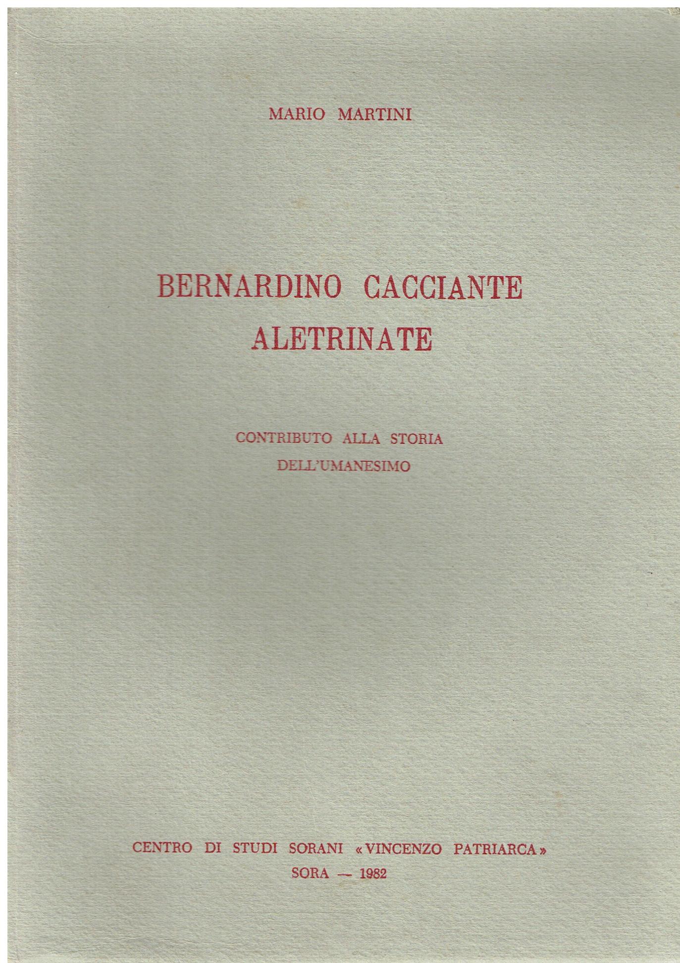 Bernardino Cacciante Aletrinate : contributo alla storia dell'umanesimo