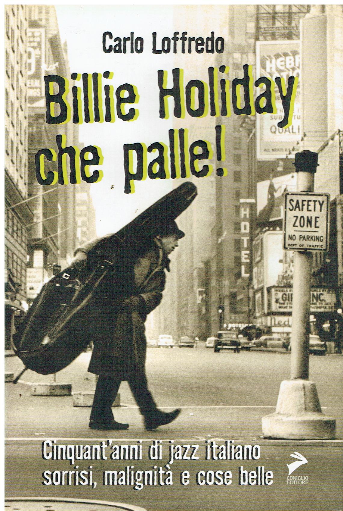 Billie Holiday, che palle! : cinquant'anni di jazz italiano,sorrisi, malignità …