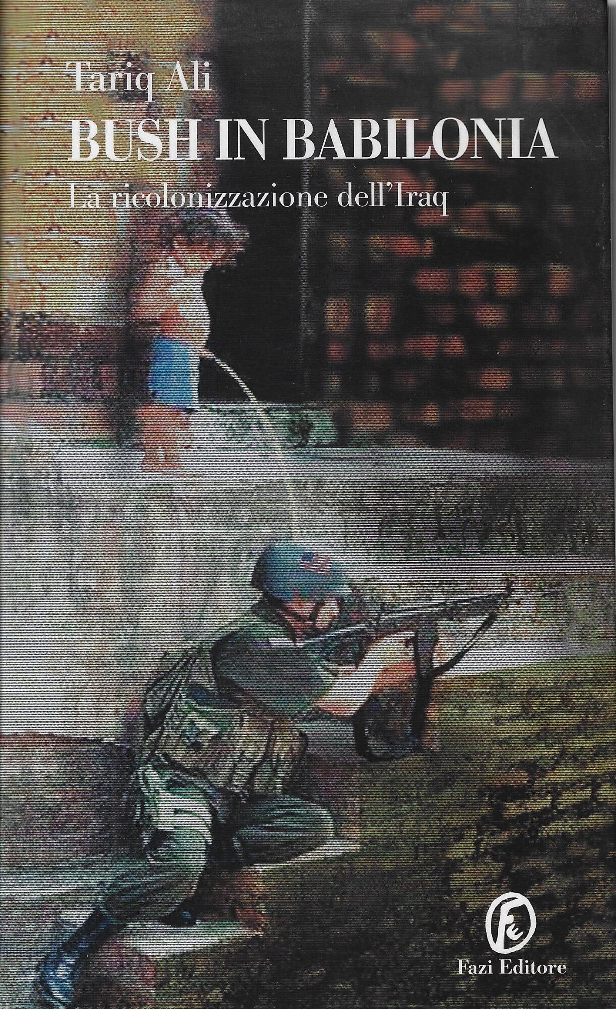 Bush in Babilonia. La ricolonizzazione dell'Iraq