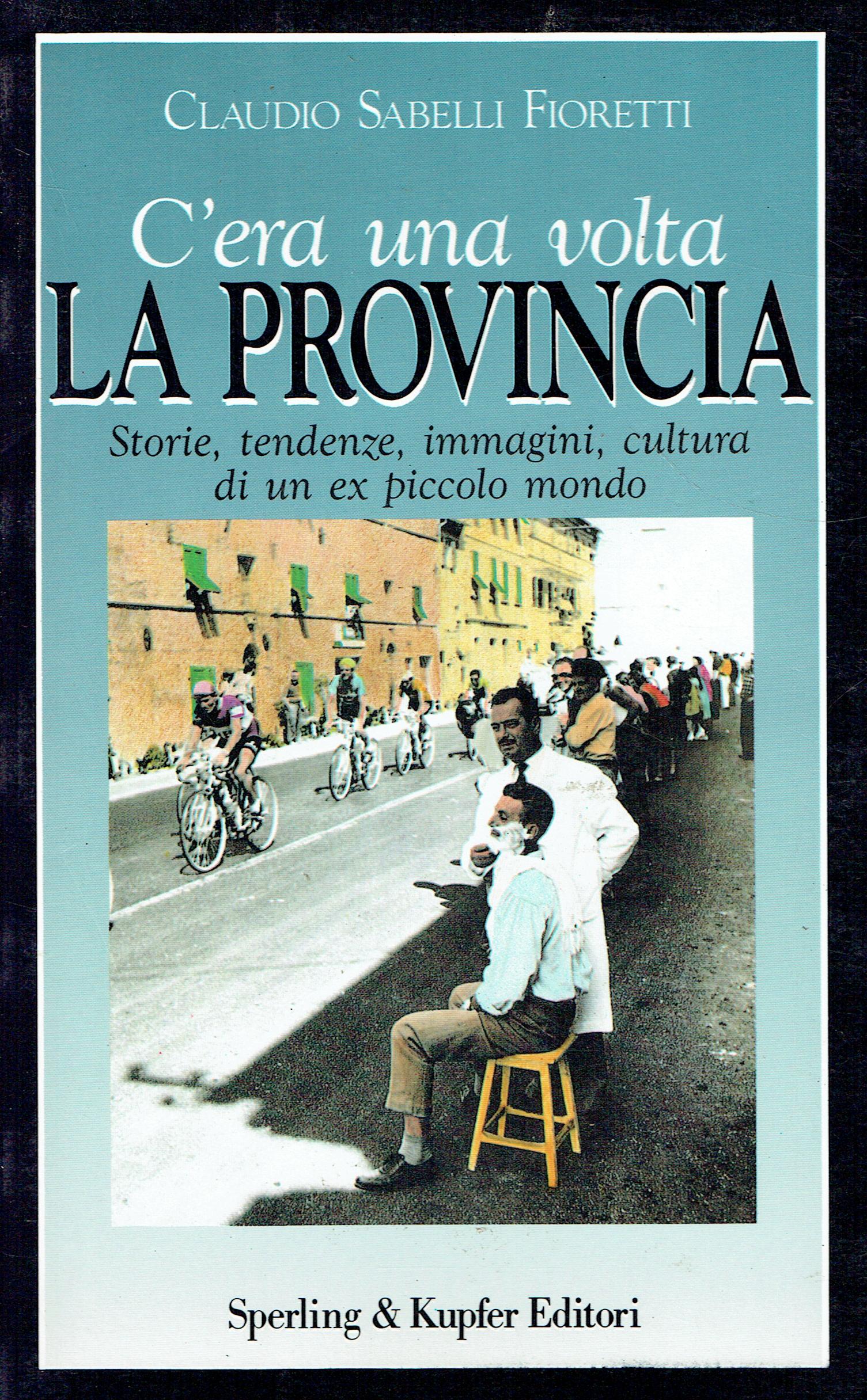 C'era un volta la provincia : storie, tendenze, immagini, cultura …