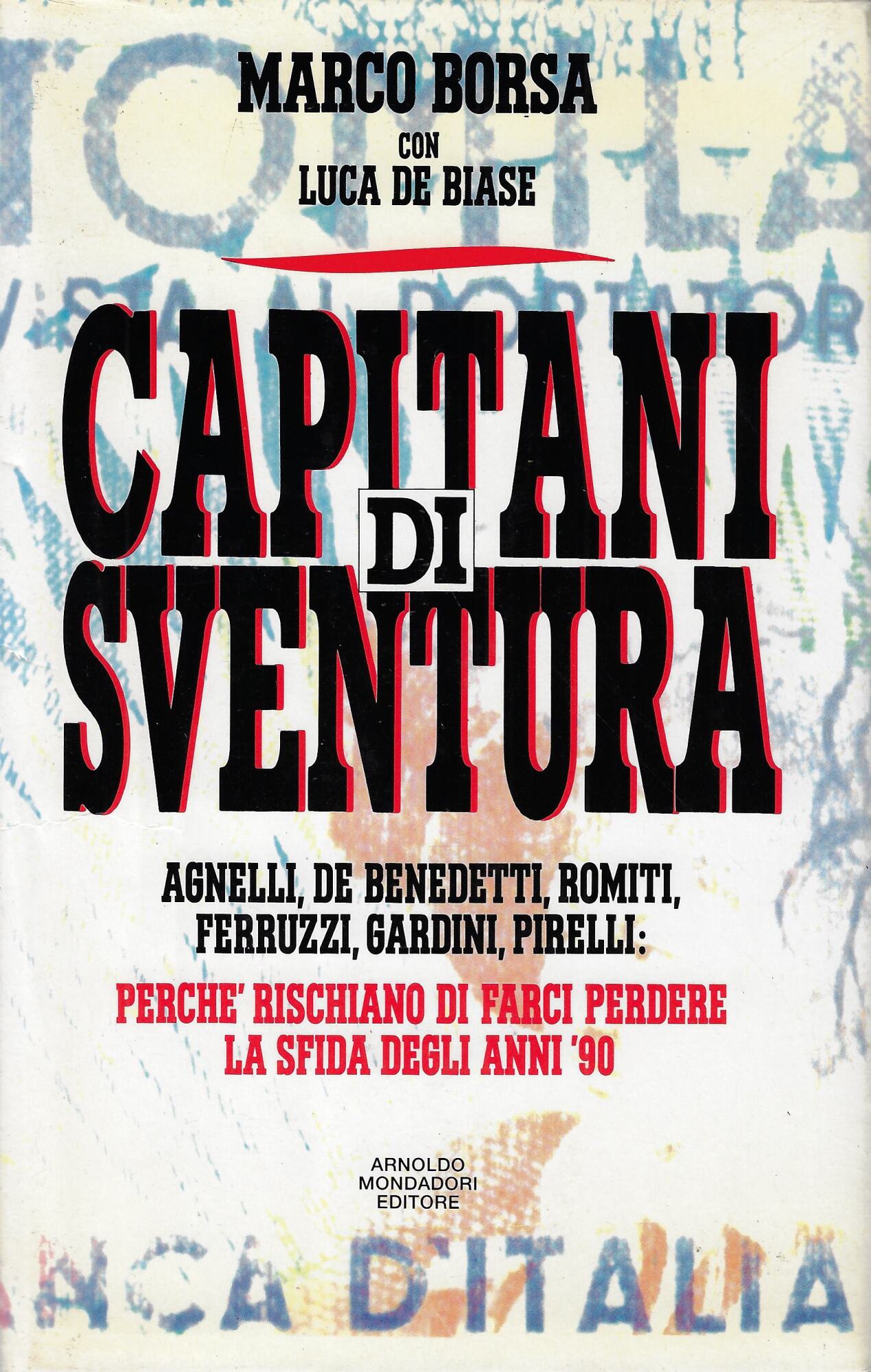 Capitani di sventura. Agnelli, De Benedetti, Romiti, Ferruzzi, Gardini, Pirelli: …