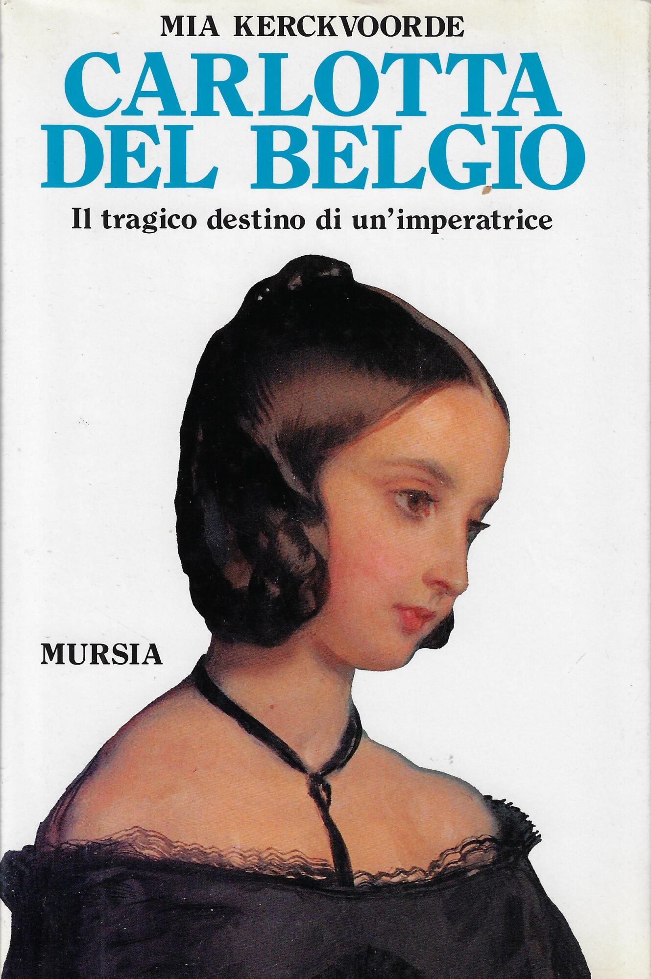 Carlotta del Belgio. Il tragico destino di un'imperatrice