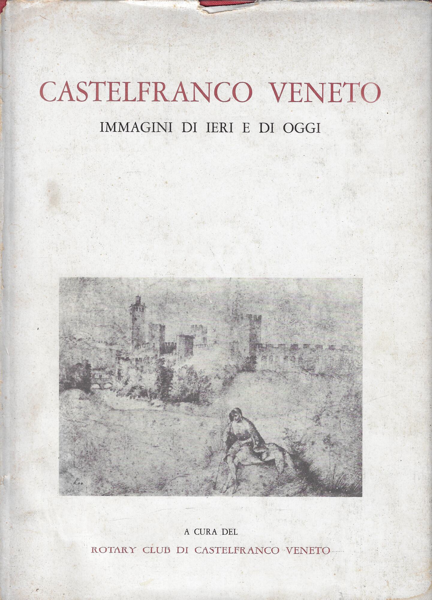 Castelfranco Veneto : immagini di ieri e di oggi